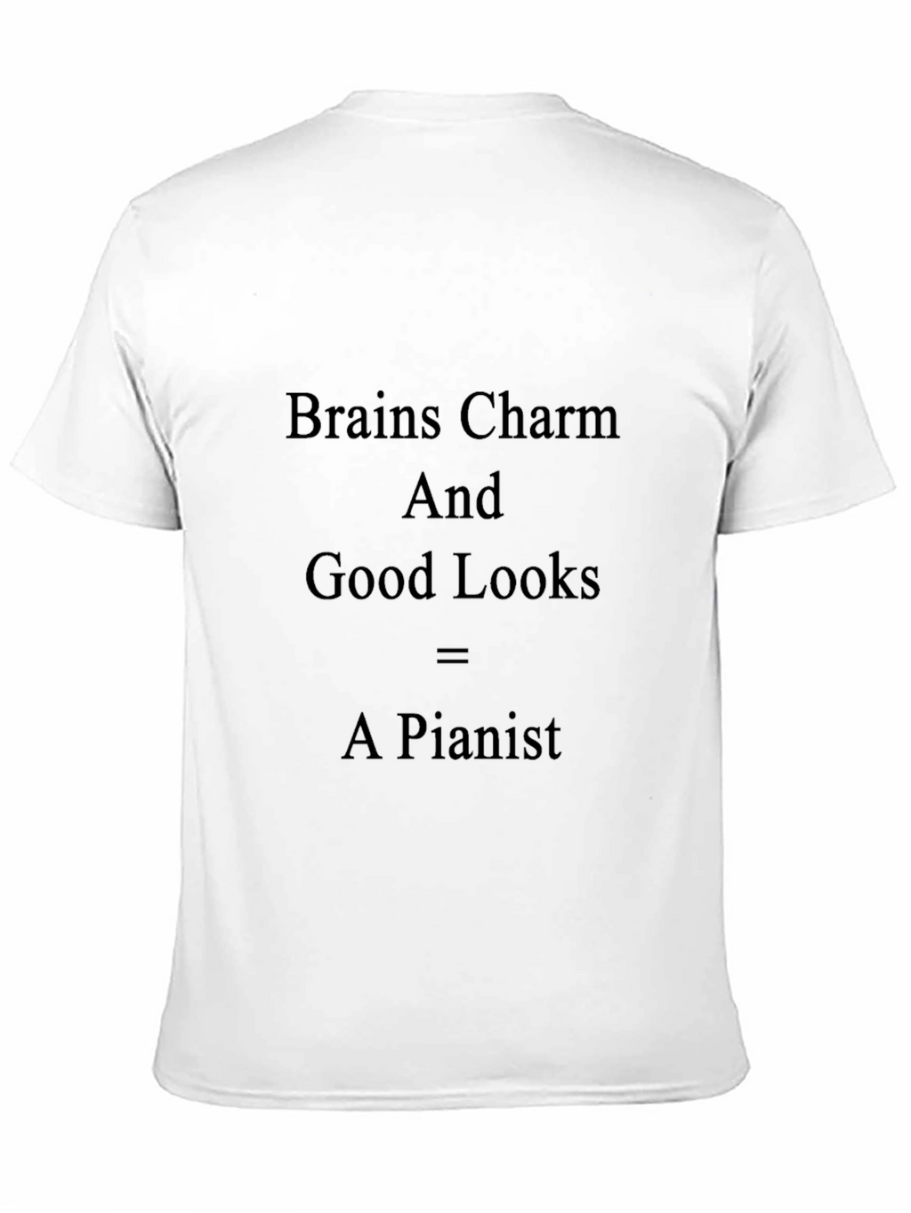 Brains Charm Good Looks = A Pianist T-Shirt