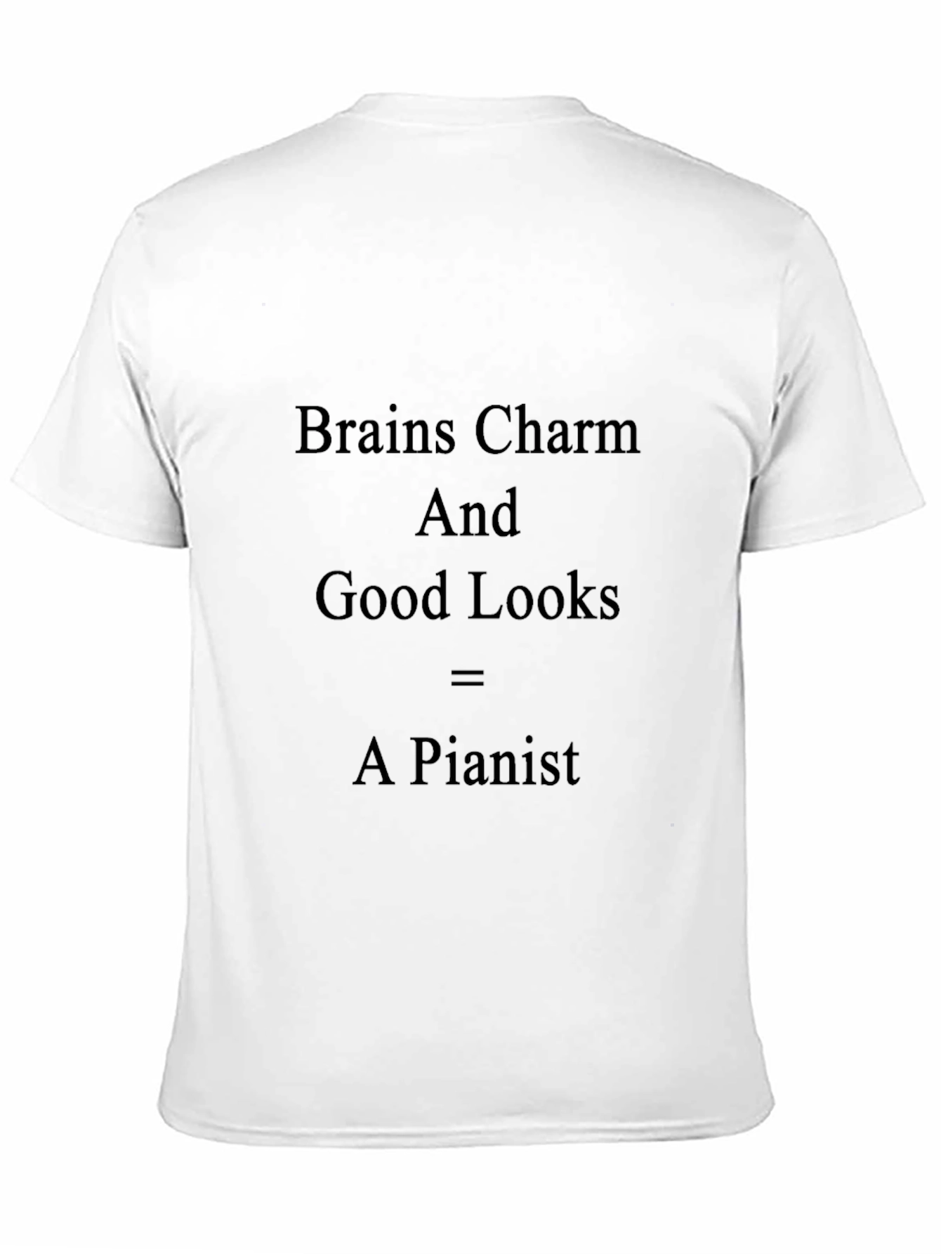 Brains Charm Good Looks = A Pianist T-Shirt