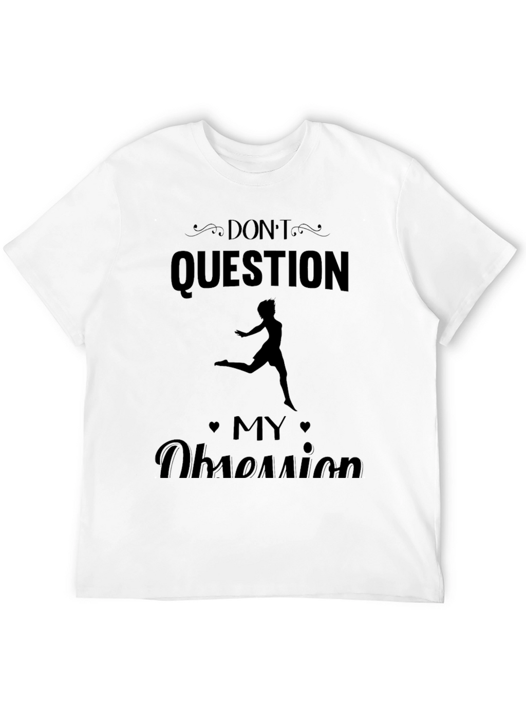Dont Question My Obsession T-Shirt
