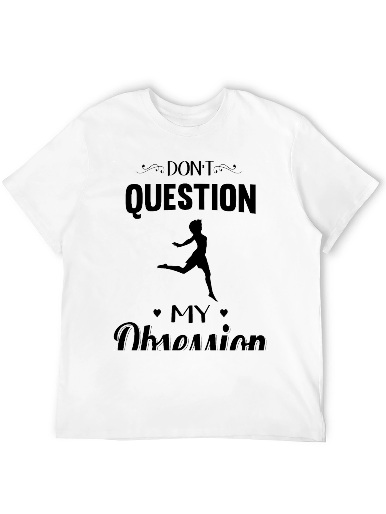 Dont Question My Obsession T-Shirt