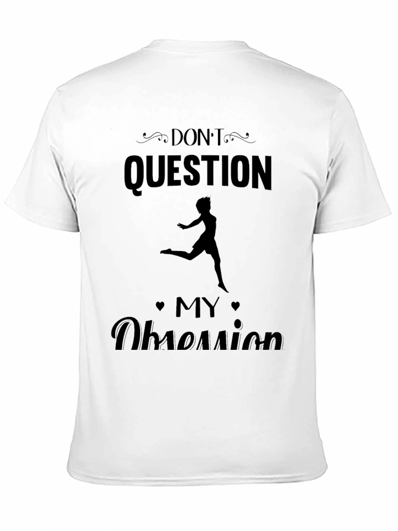 Dont Question My Obsession T-Shirt