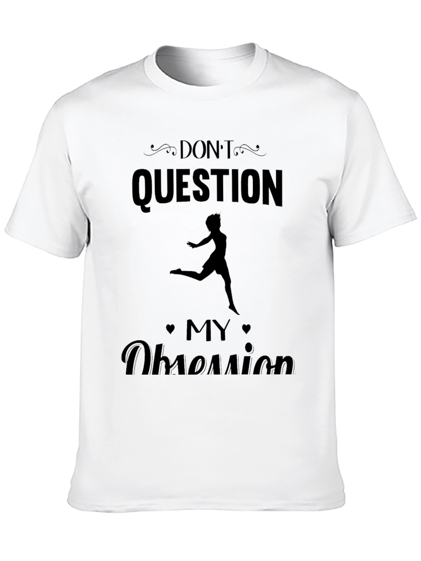 Dont Question My Obsession T-Shirt
