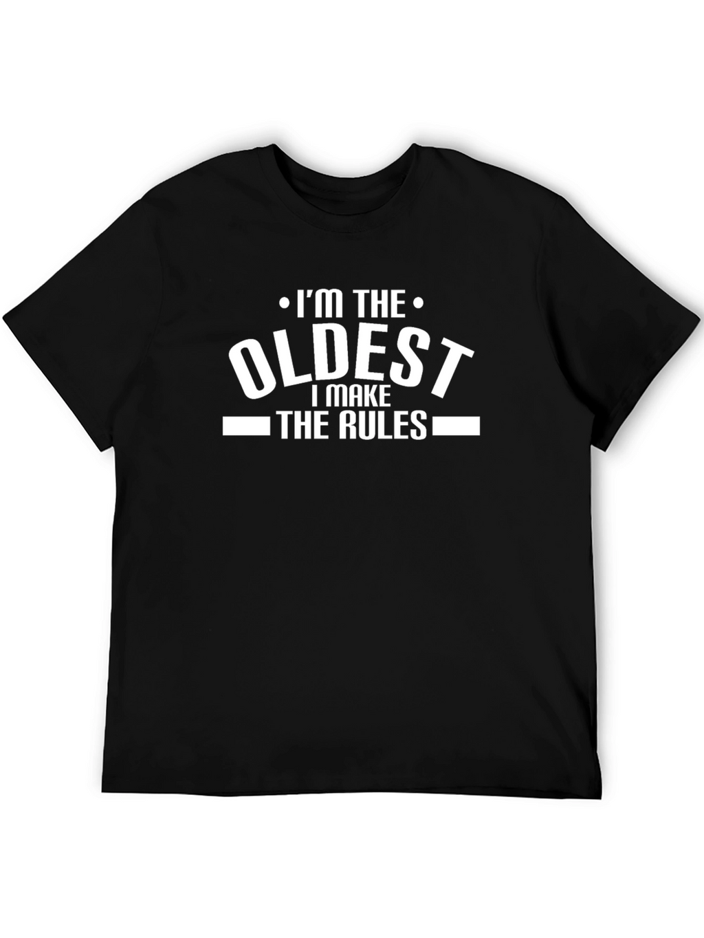 Im The Oldest I Make The Rules T-Shirt