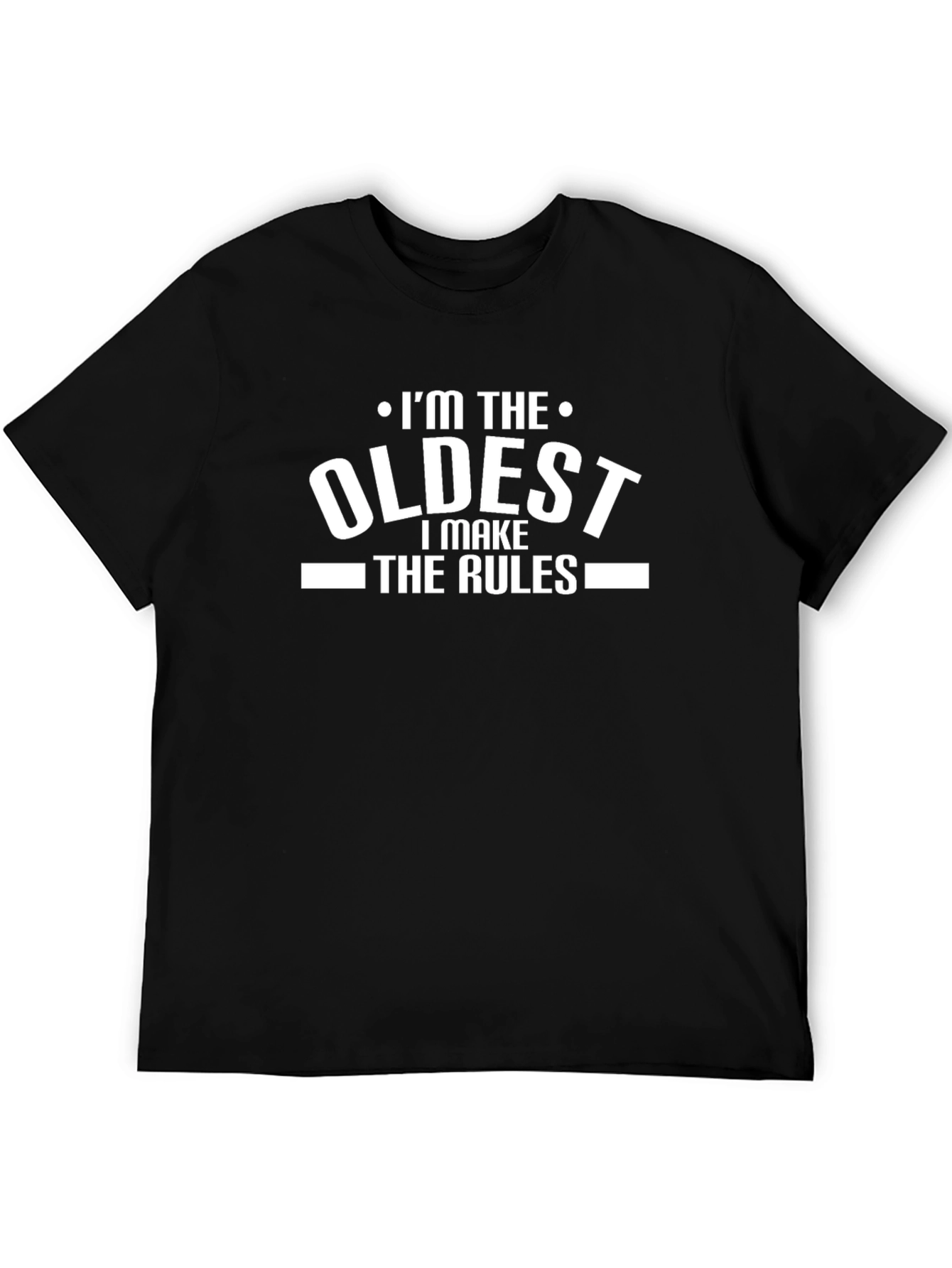 Im The Oldest I Make The Rules T-Shirt