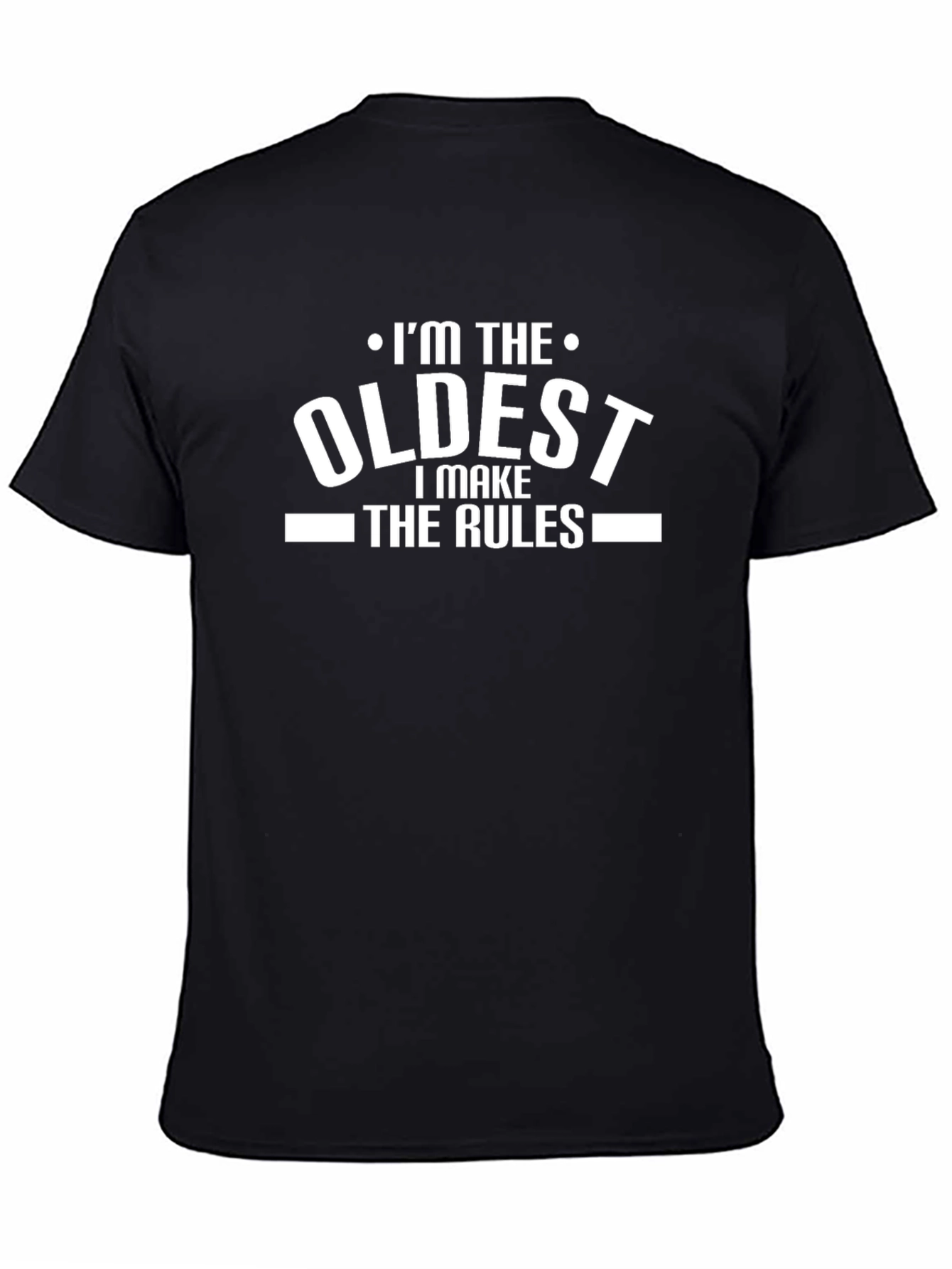 Im The Oldest I Make The Rules T-Shirt