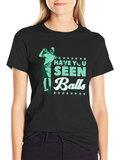 Have You Seen Balls T-Shirt