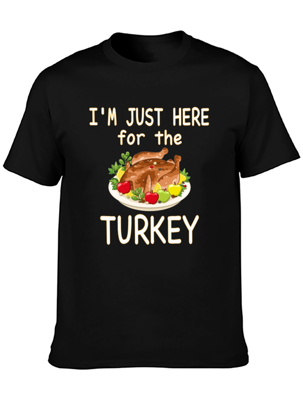 Im Just Here for the Turkey T-Shirt
