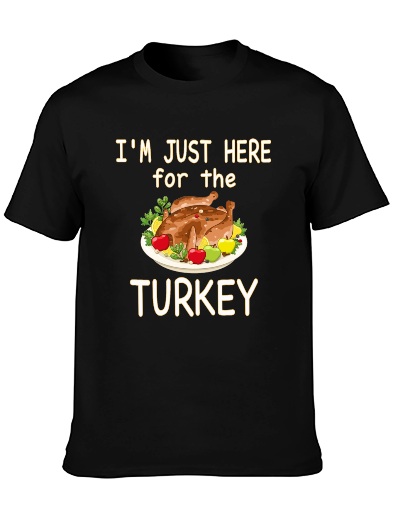 Im Just Here for the Turkey T-Shirt