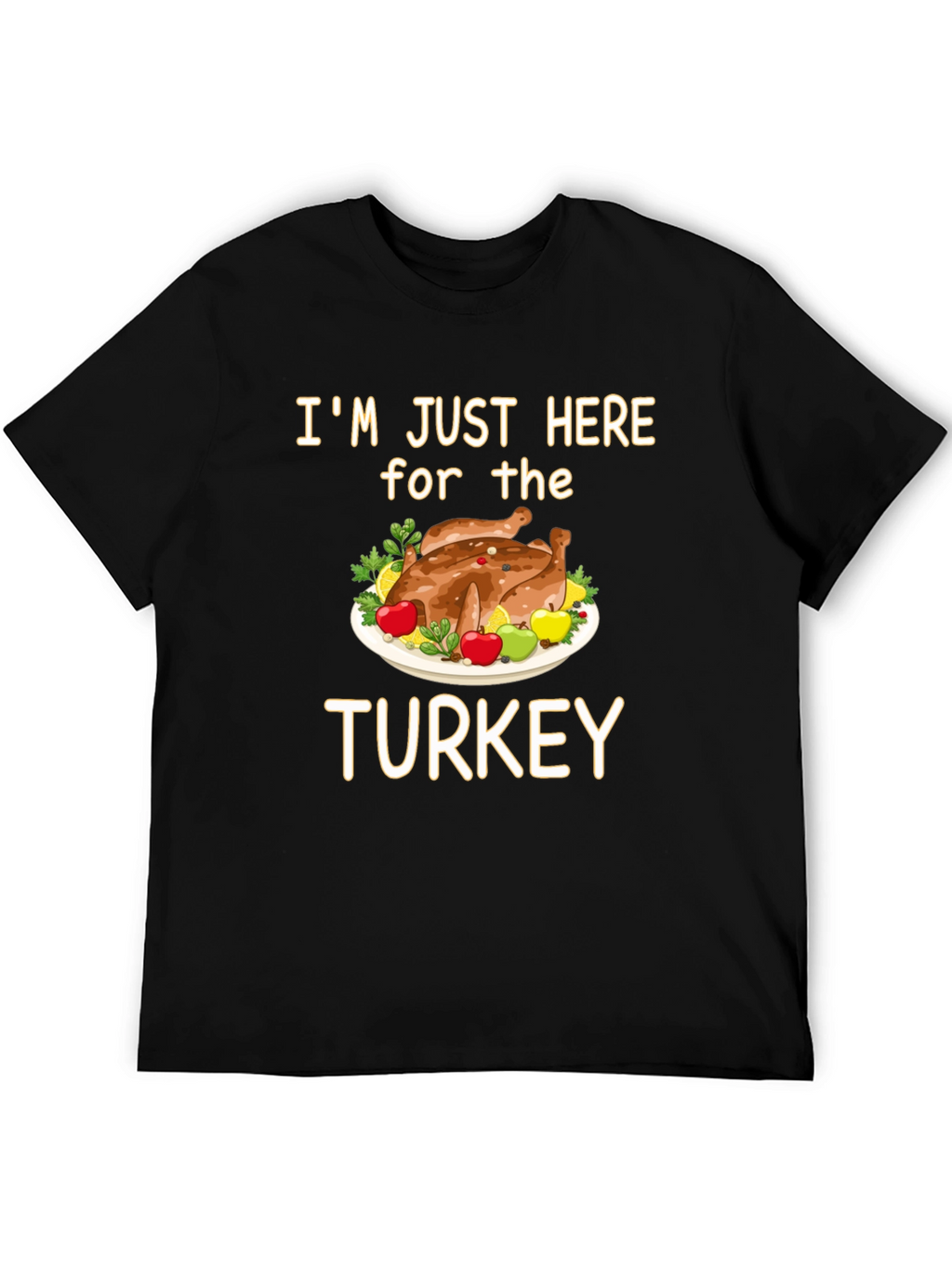 Im Just Here for the Turkey T-Shirt