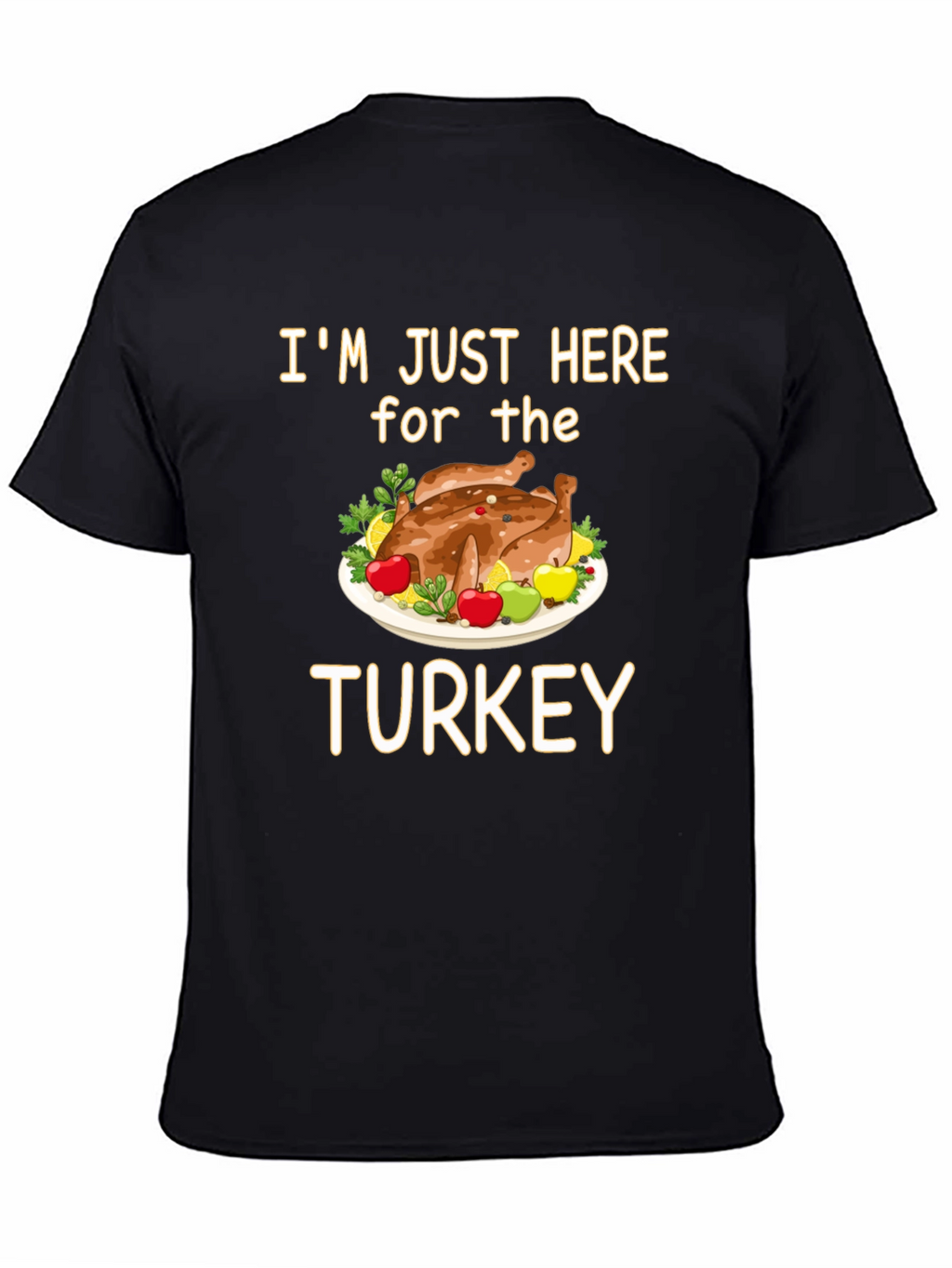 Im Just Here for the Turkey T-Shirt