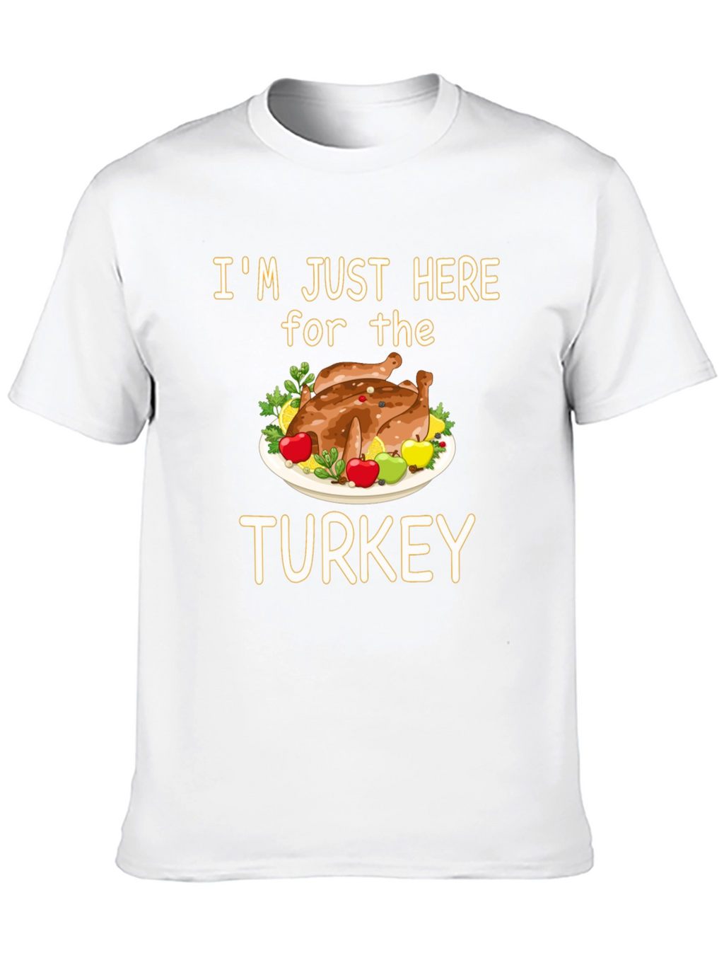 Im Just Here for the Turkey T-Shirt