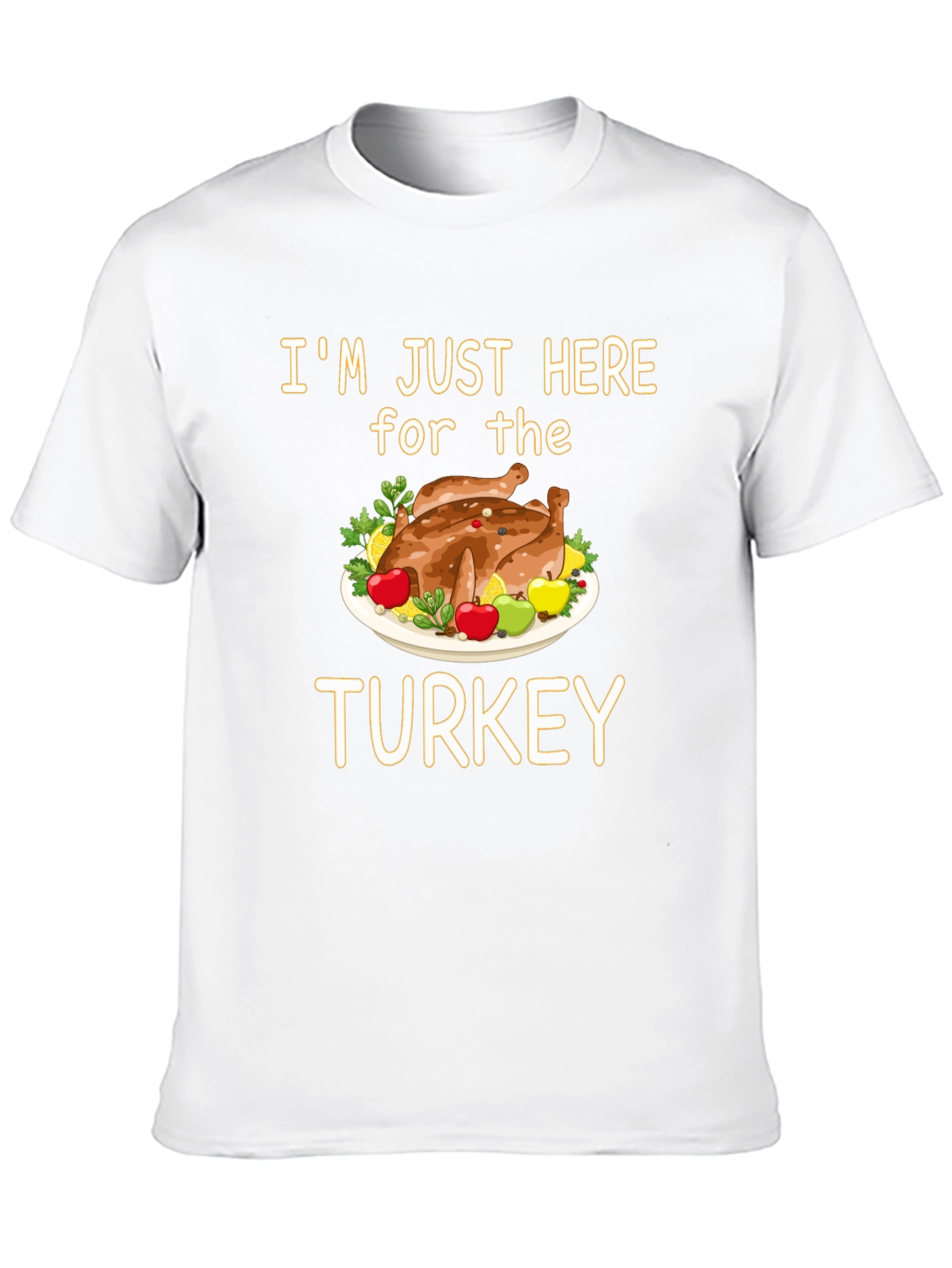 Im Just Here for the Turkey T-Shirt