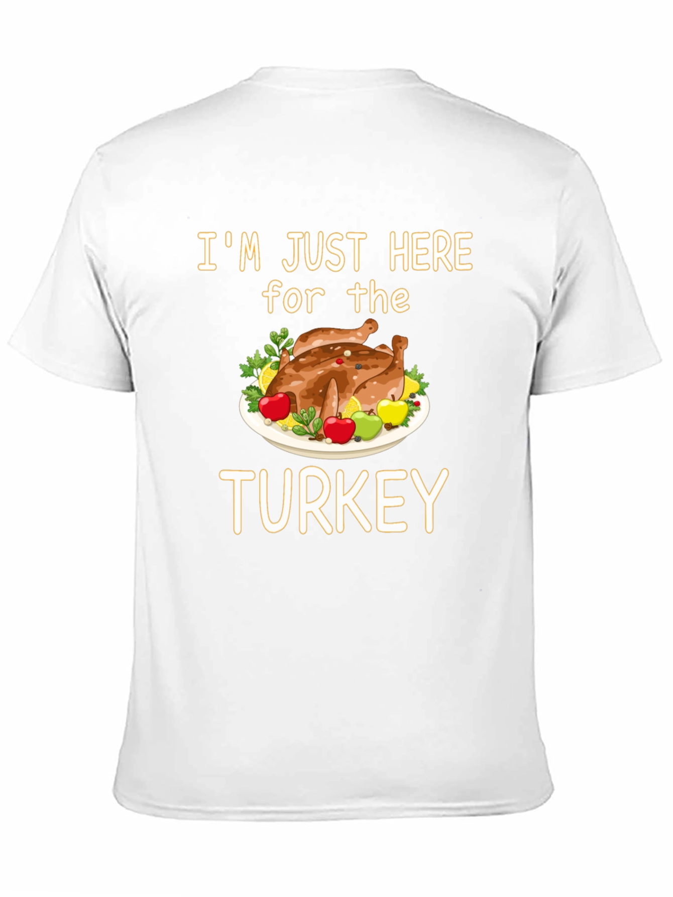 Im Just Here for the Turkey T-Shirt