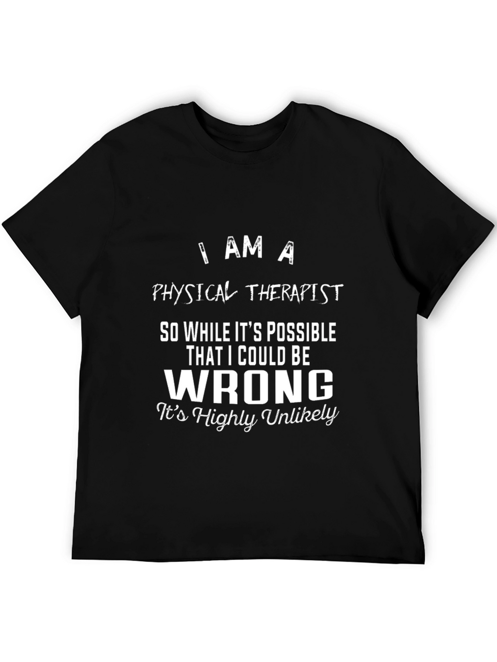Physical Therapist Novelty T-Shirt - I Am A...
