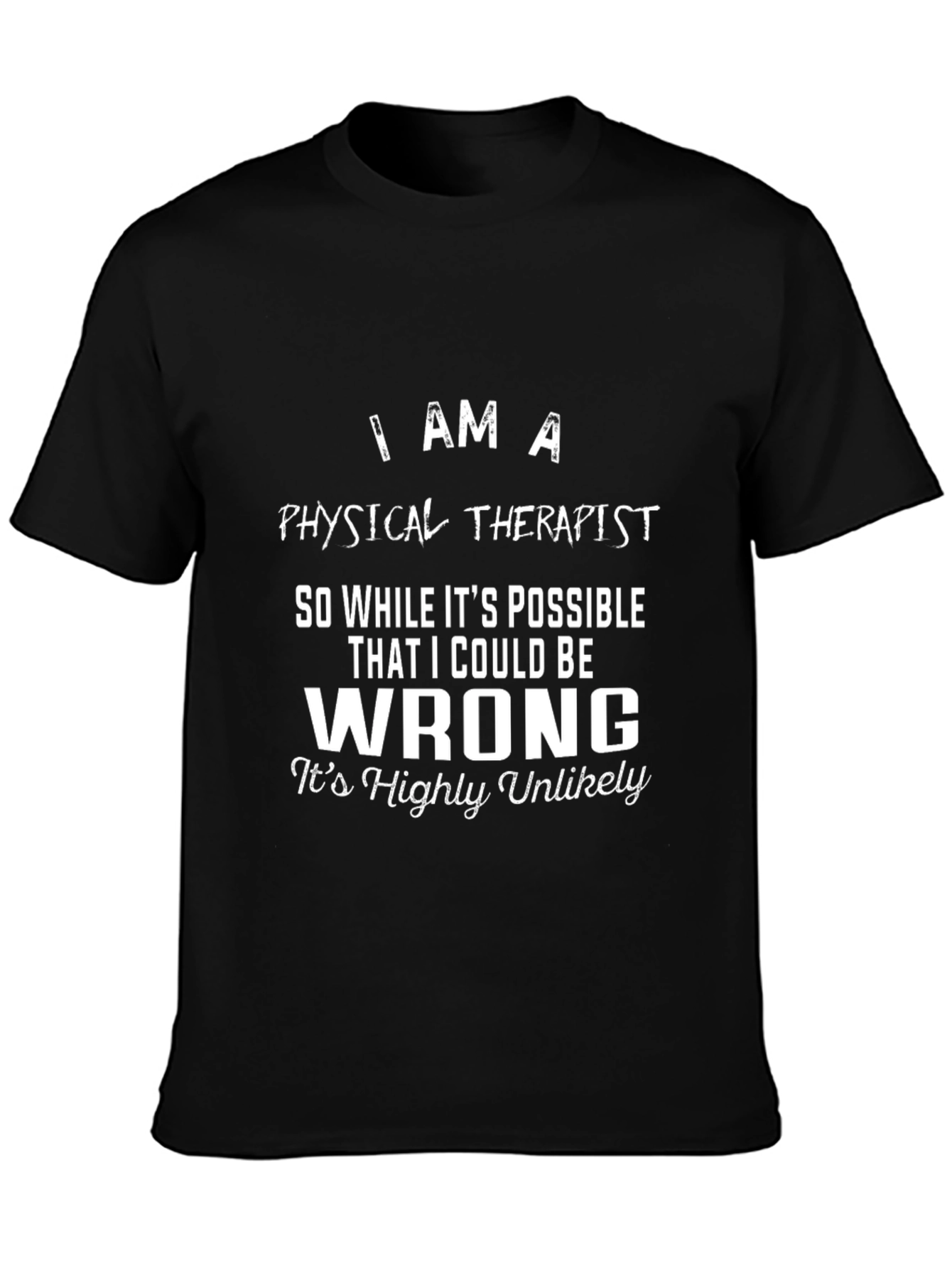 Physical Therapist Novelty T-Shirt - I Am A...