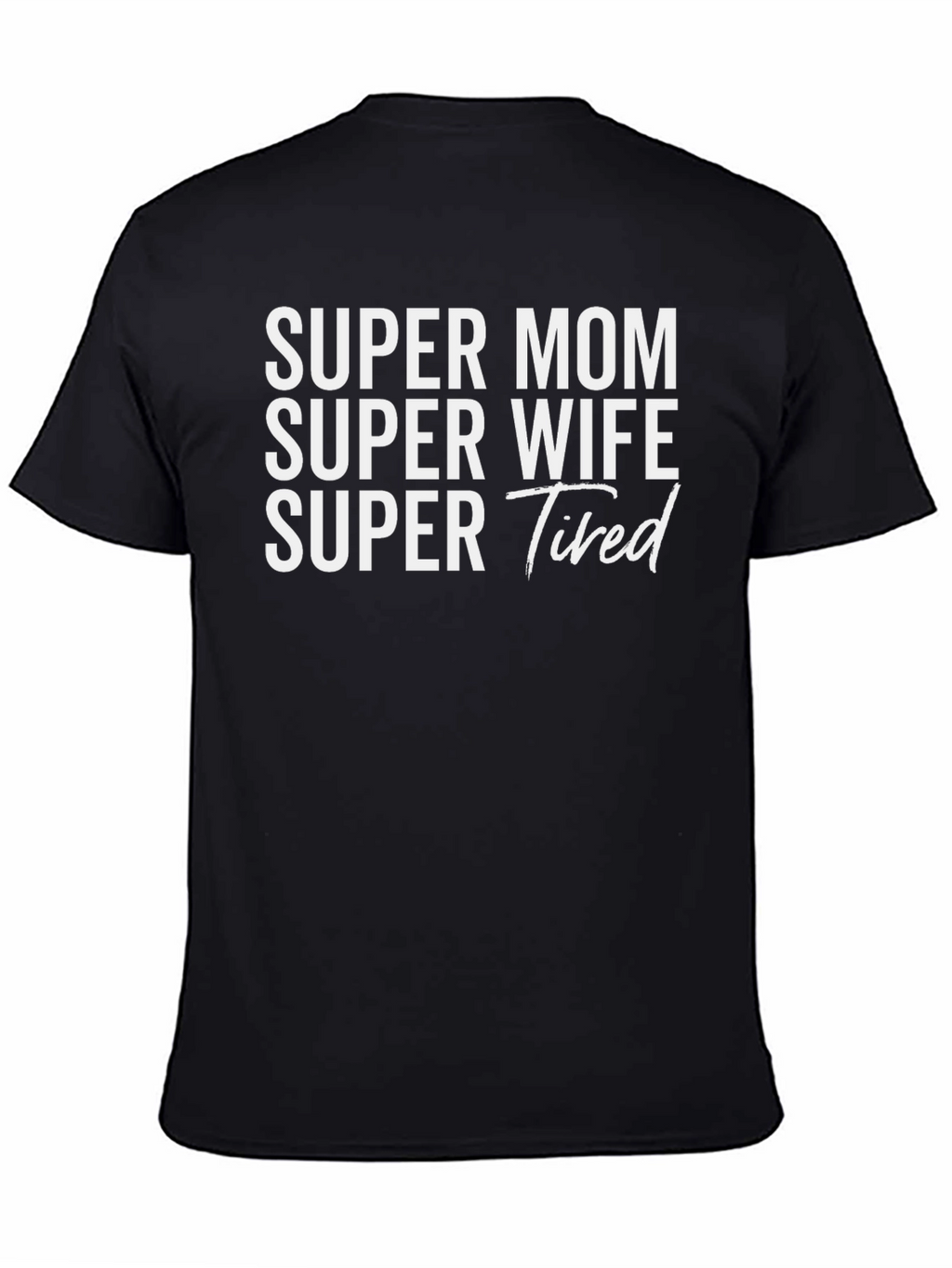 Super Mom Wife Tired Graphic T-Shirt - Black