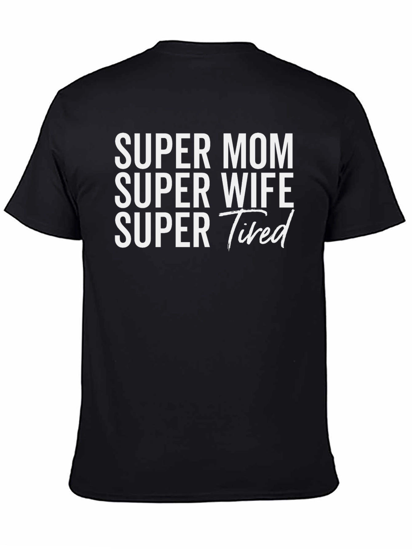Super Mom Wife Tired Graphic T-Shirt - Black