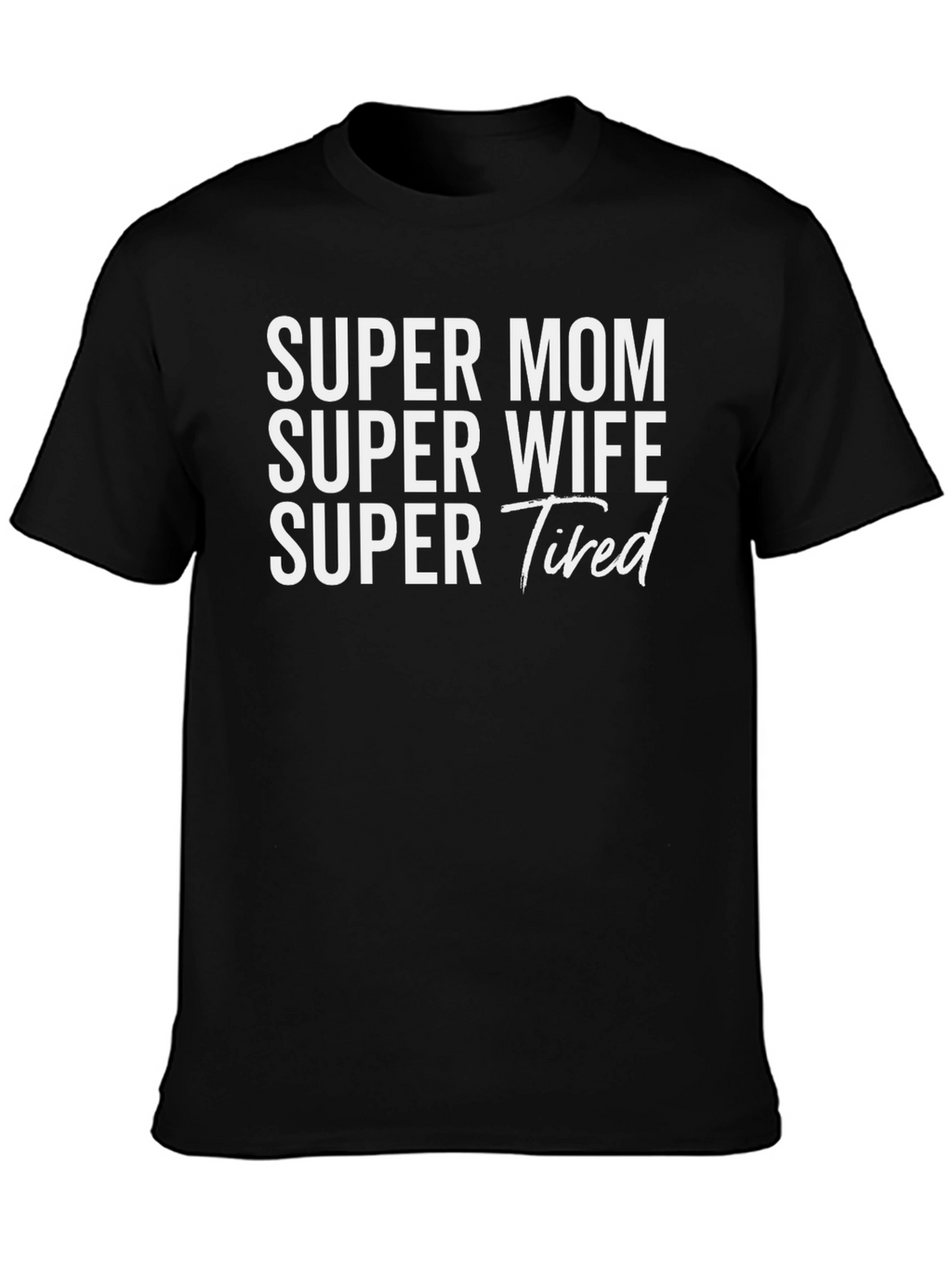 Super Mom Wife Tired Graphic T-Shirt - Black