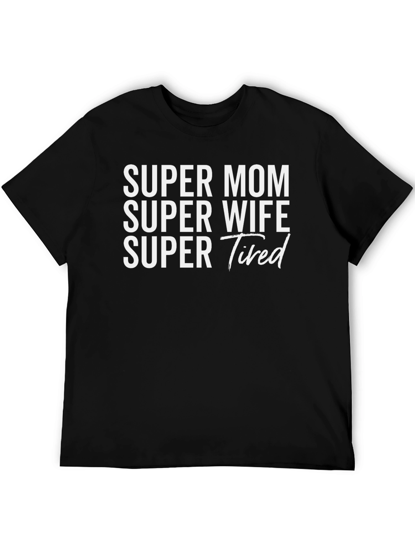 Super Mom Wife Tired Graphic T-Shirt - Black