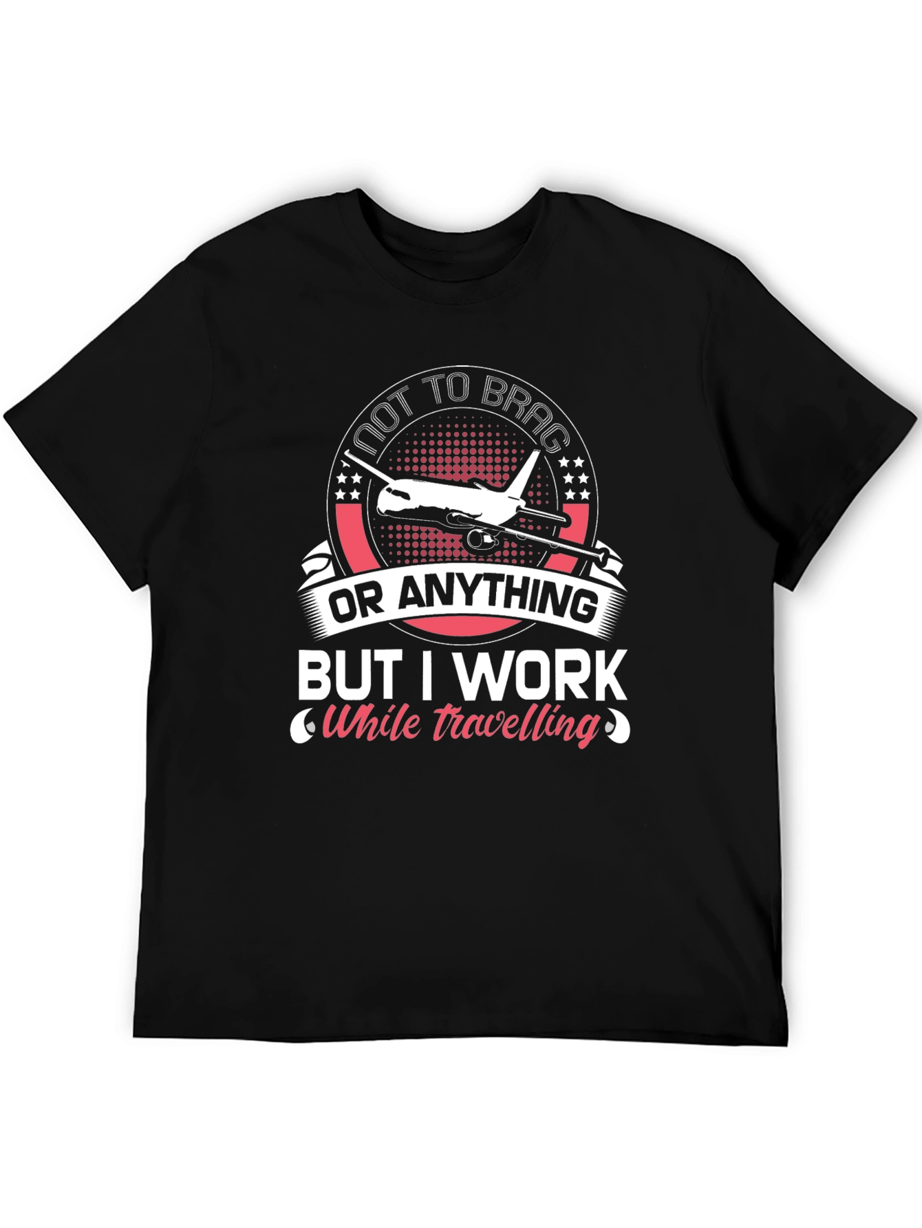 Not To Brag I Work While Travelling T-Shirt