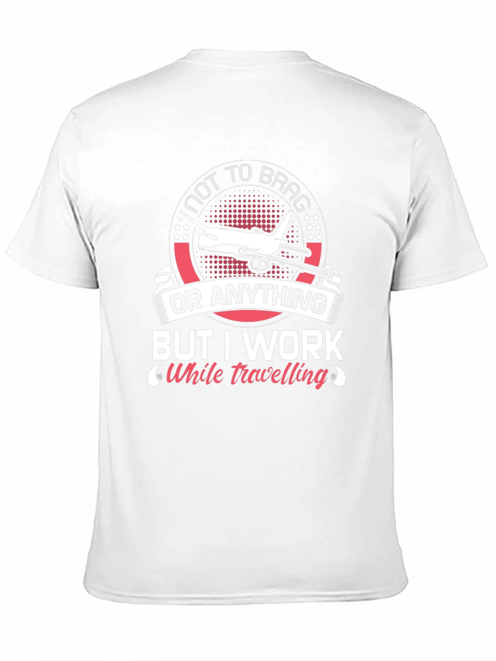 Not To Brag I Work While Travelling T-Shirt