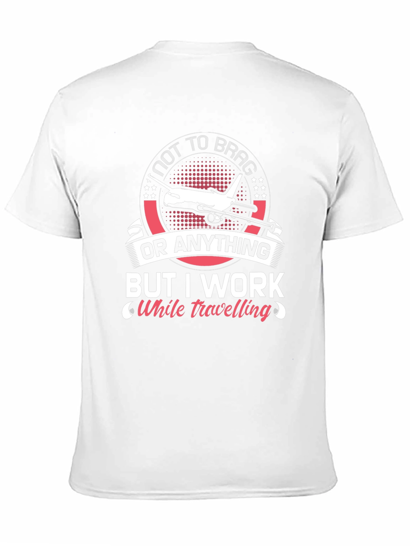 Not To Brag I Work While Travelling T-Shirt