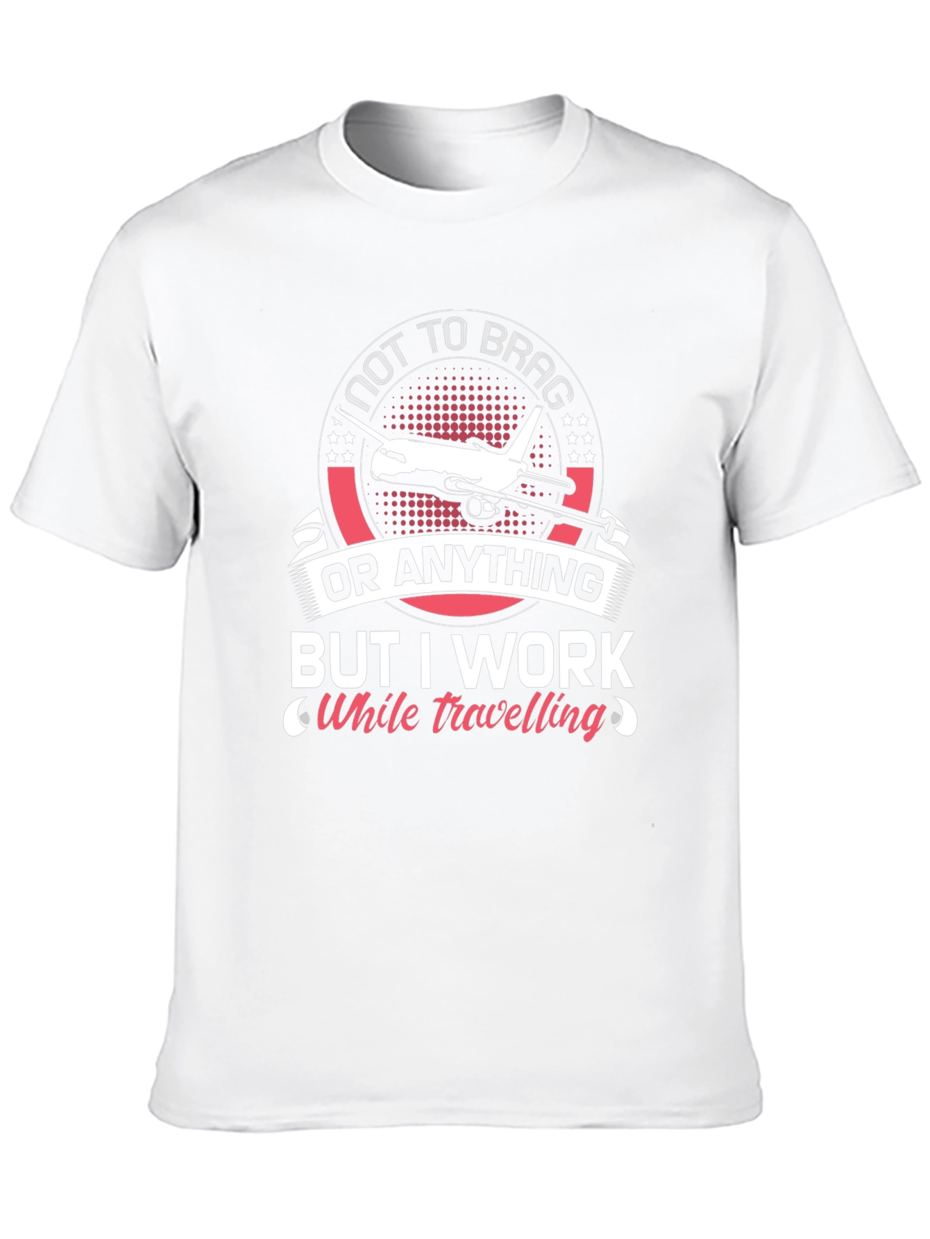 Not To Brag I Work While Travelling T-Shirt