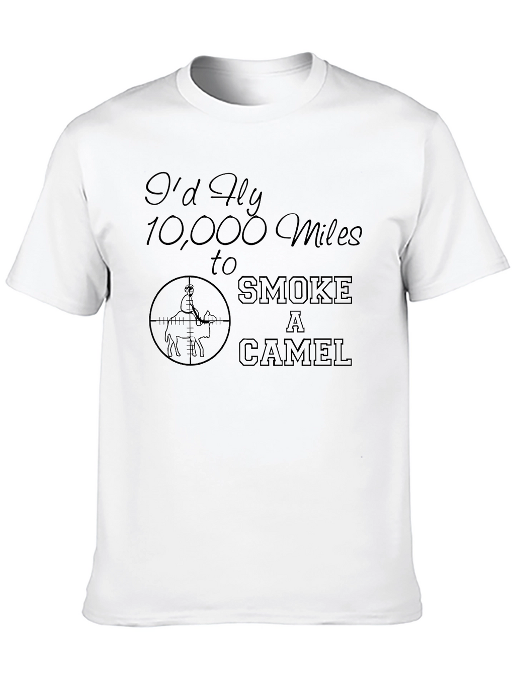 Id Fly 10000 Miles to Smoke a Camel T-Shirt