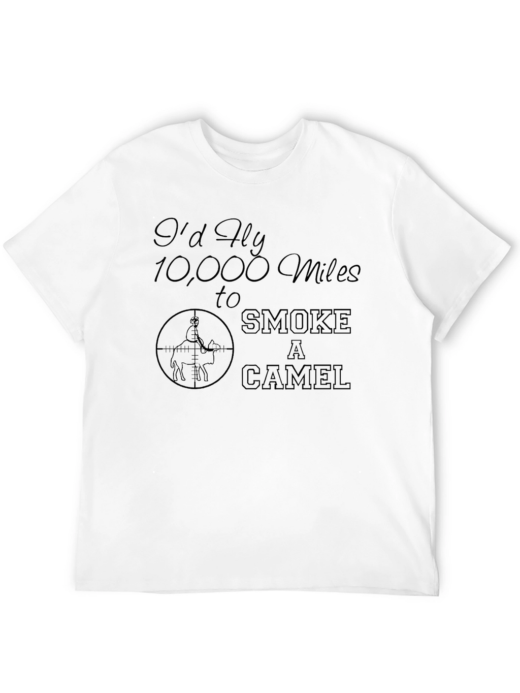 Id Fly 10000 Miles to Smoke a Camel T-Shirt