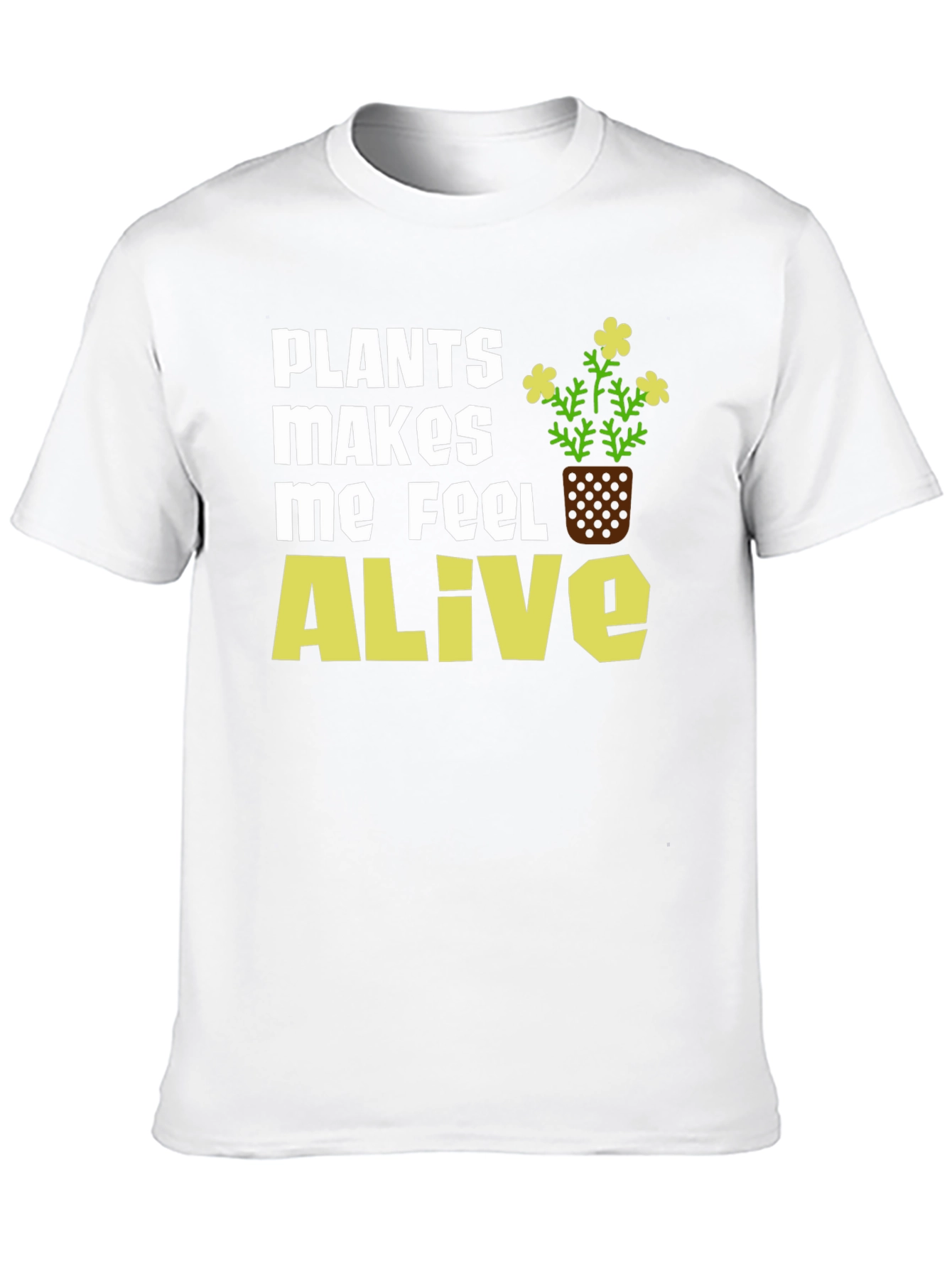 Plants Make Me Feel Alive T-Shirt