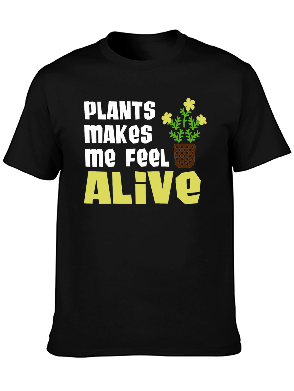 Plants Make Me Feel Alive T-Shirt