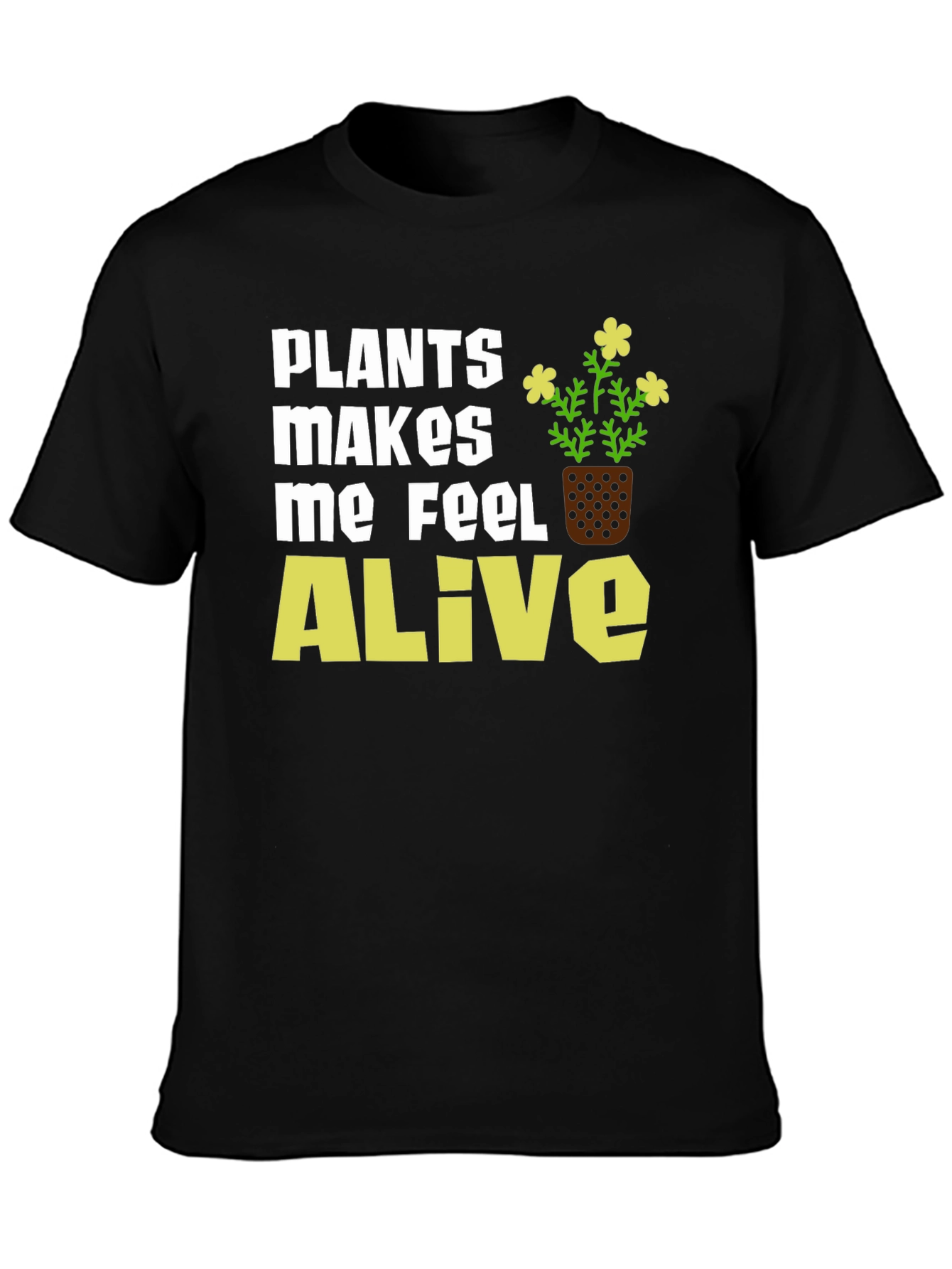 Plants Make Me Feel Alive T-Shirt
