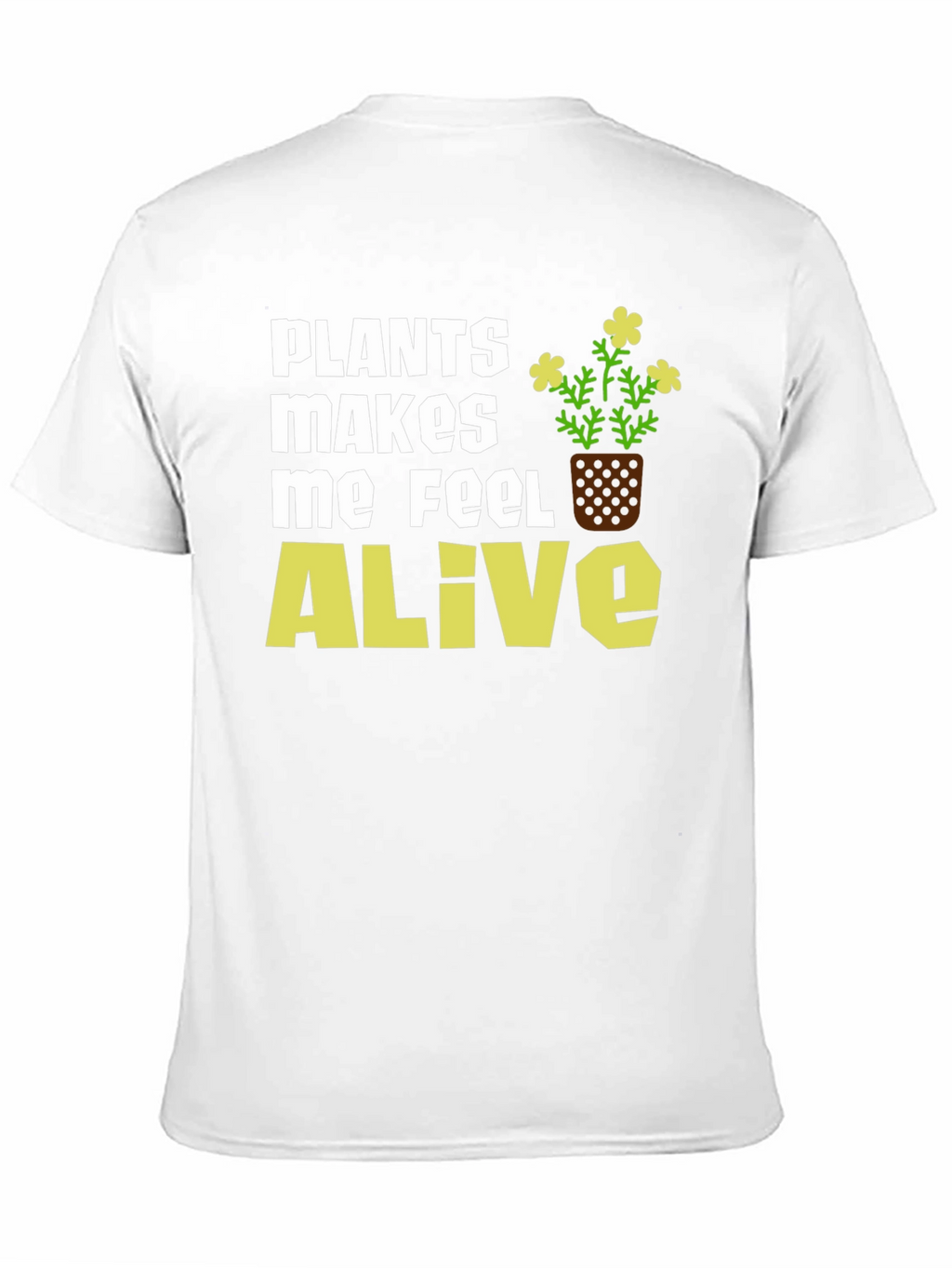 Plants Make Me Feel Alive T-Shirt
