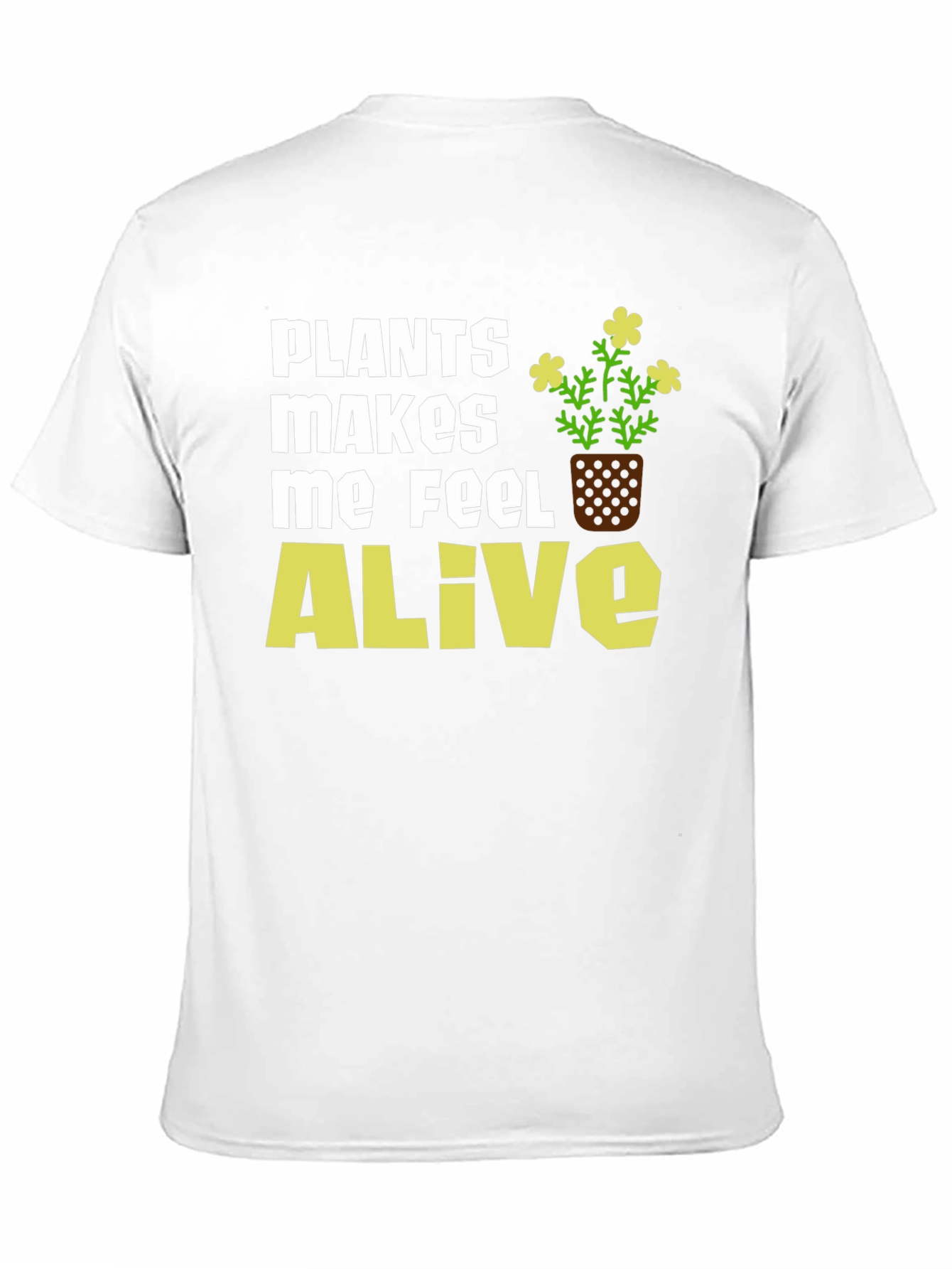 Plants Make Me Feel Alive T-Shirt