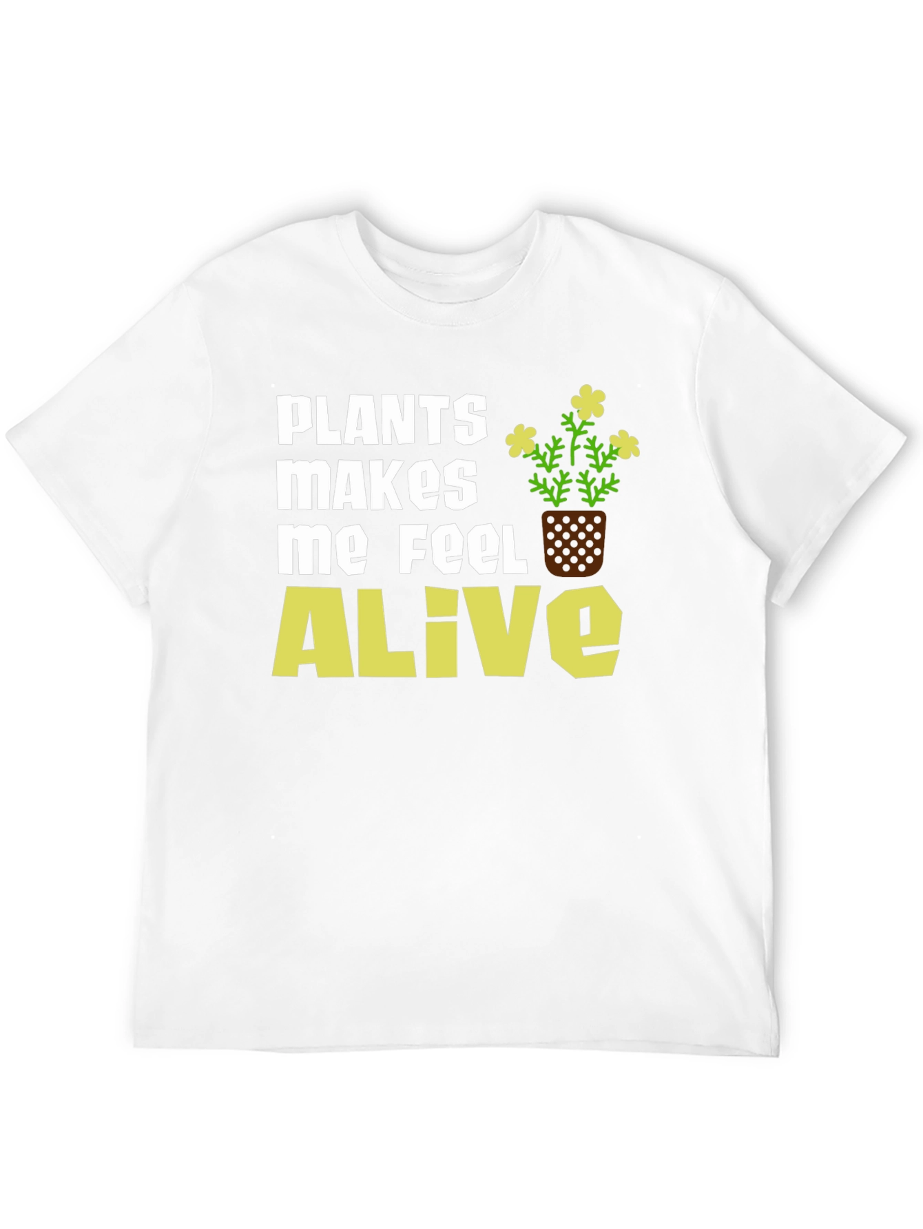 Plants Make Me Feel Alive T-Shirt