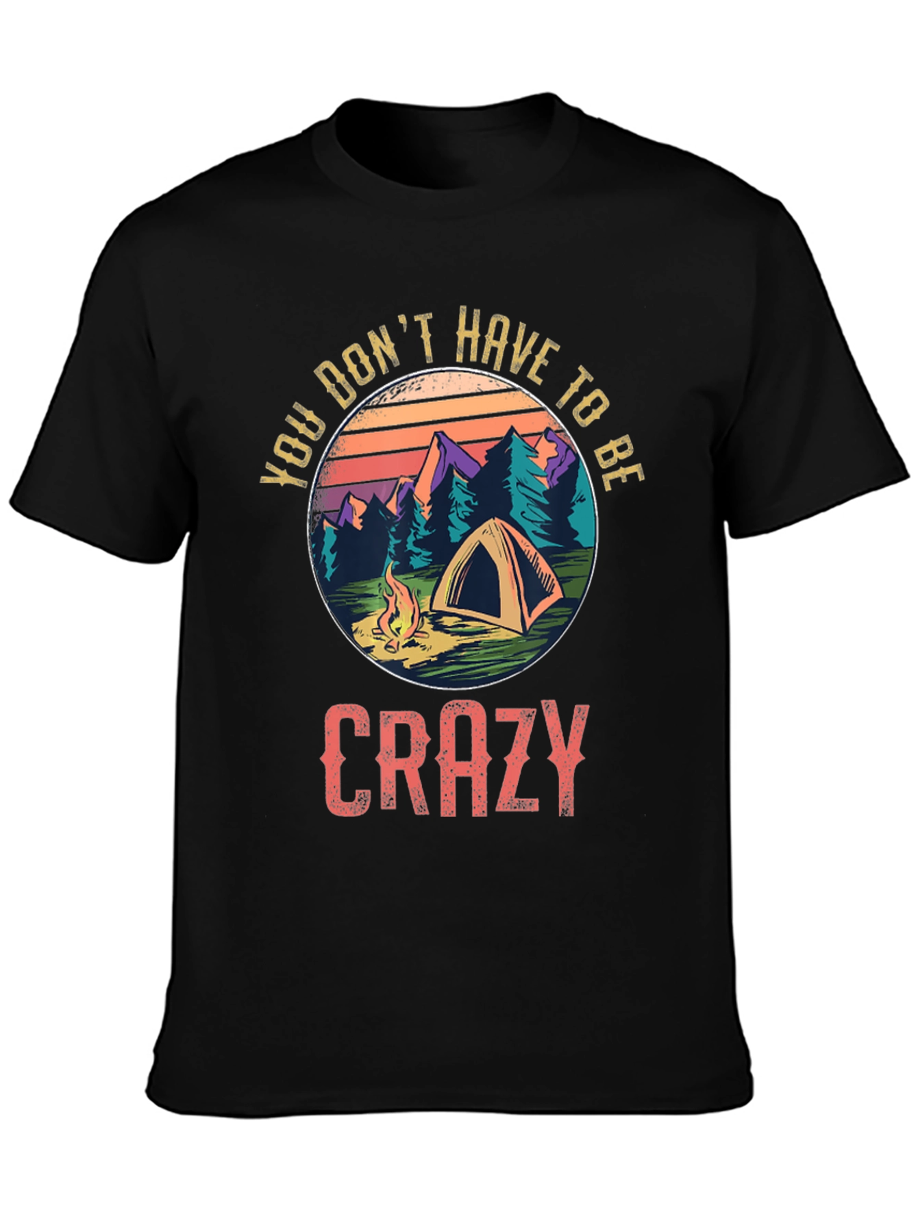 Camping Graphic Tee - You Dont Have To Be Crazy