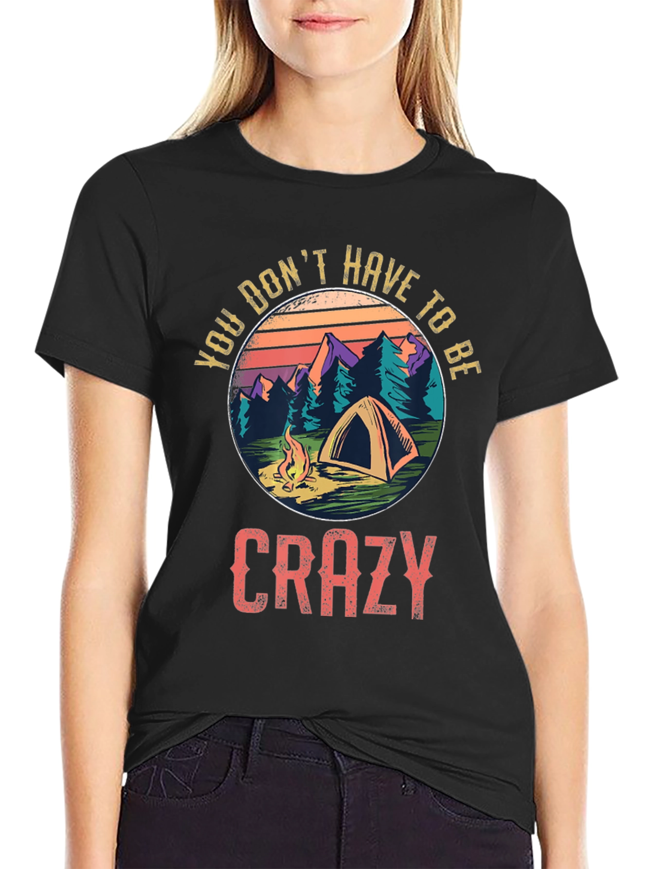 Camping Graphic Tee - You Dont Have To Be Crazy