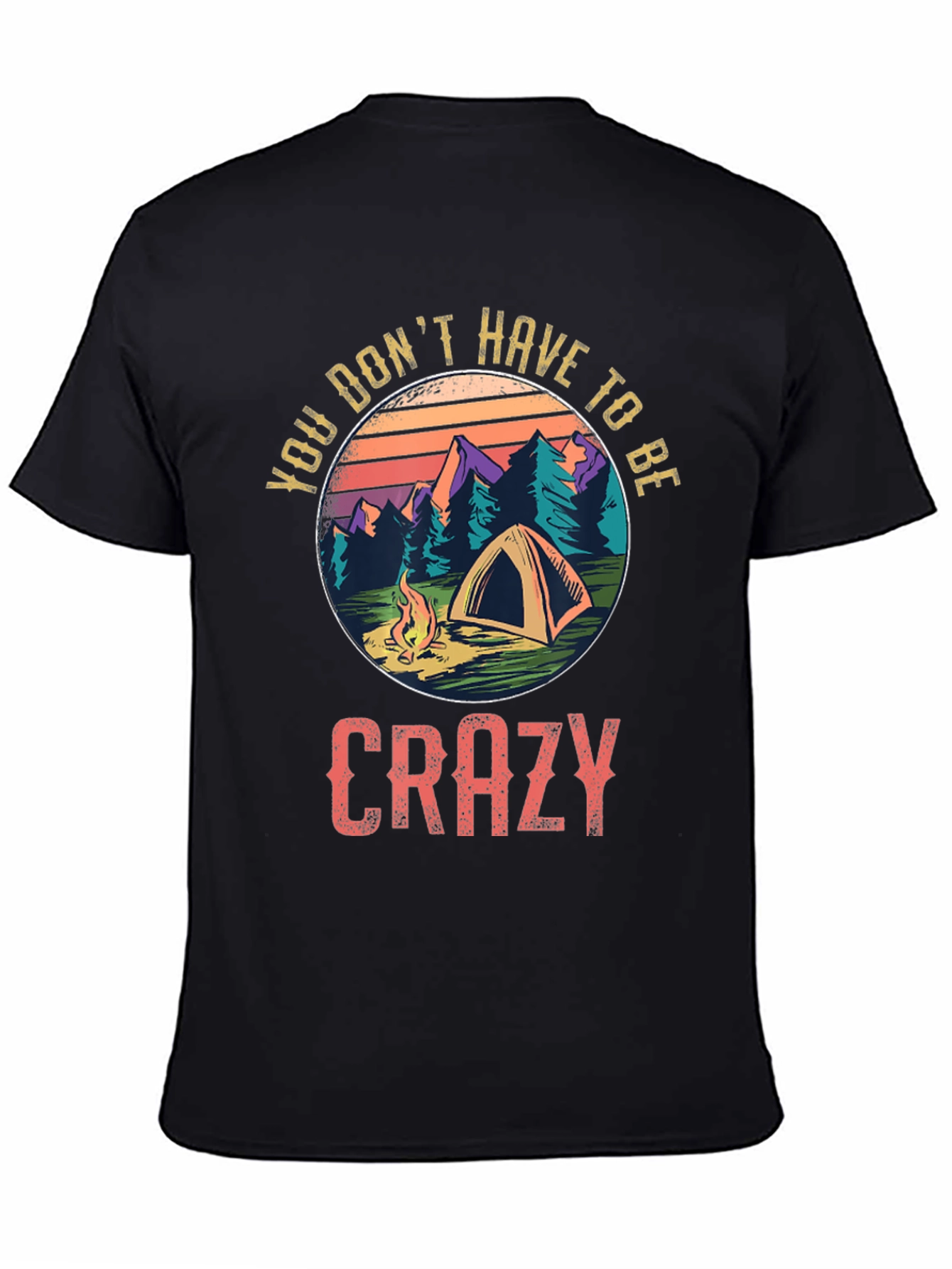 Camping Graphic Tee - You Dont Have To Be Crazy