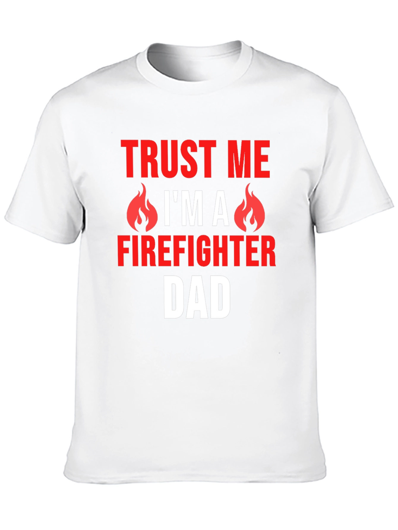 Trust Me Firefighter Dad Graphic T-Shirt