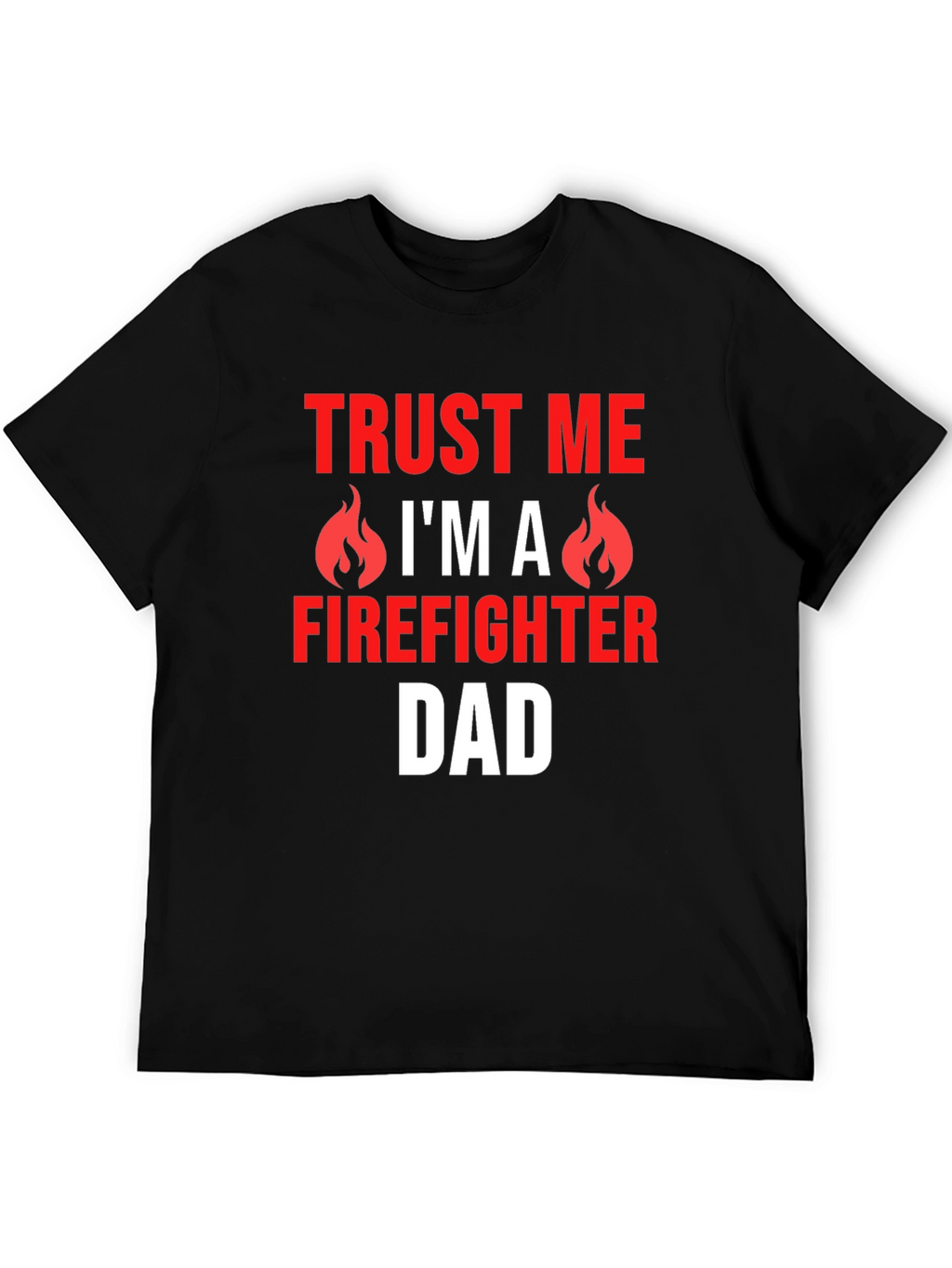Trust Me Firefighter Dad Graphic T-Shirt