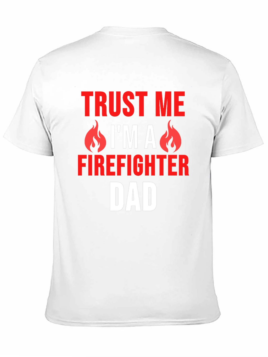 Trust Me Firefighter Dad Graphic T-Shirt