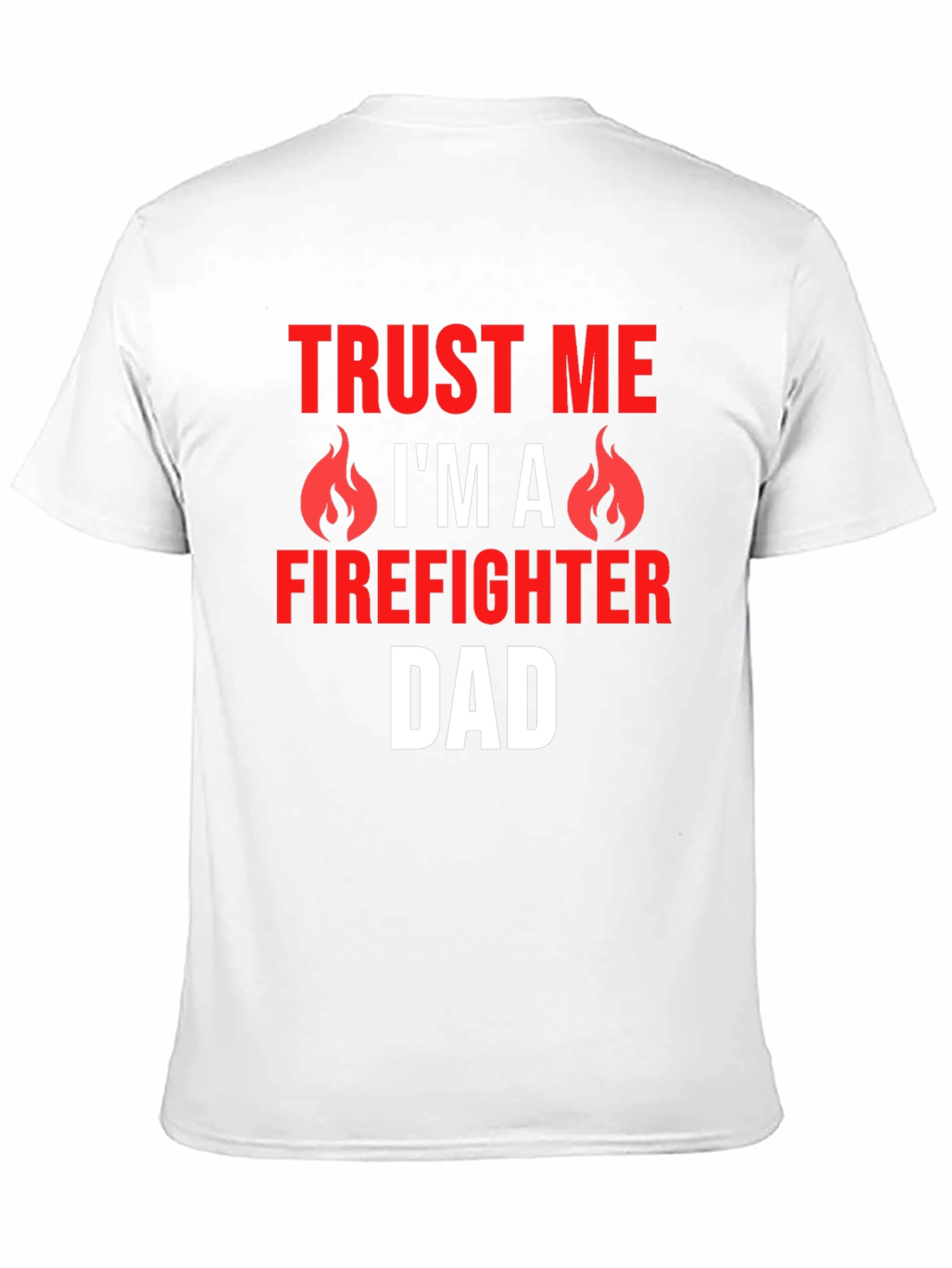 Trust Me Firefighter Dad Graphic T-Shirt