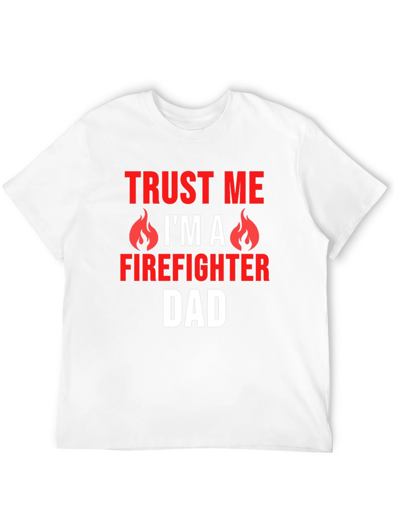 Trust Me Firefighter Dad Graphic T-Shirt