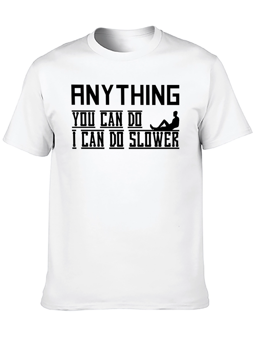 Funny Sarcastic Graphic Tee - Anything Slower T-Shirt