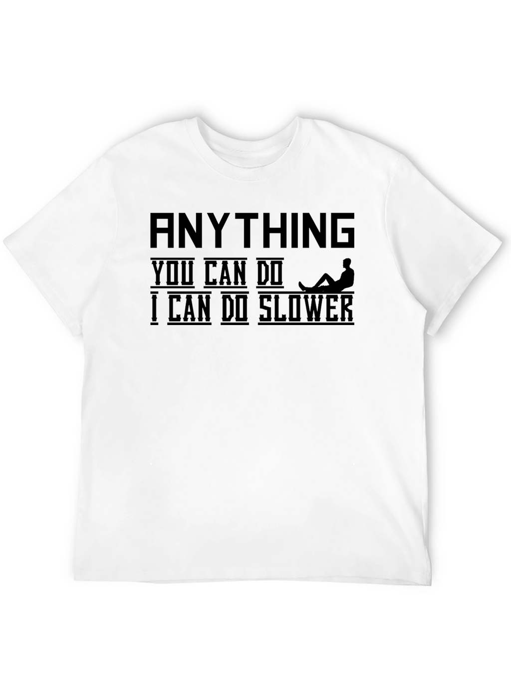 Funny Sarcastic Graphic Tee - Anything Slower T-Shirt