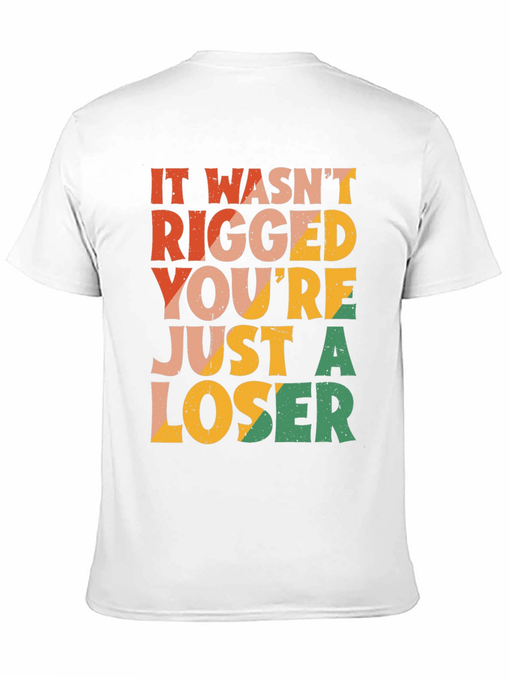 It Wasnt Rigged T-Shirt - Funny Statement Tee