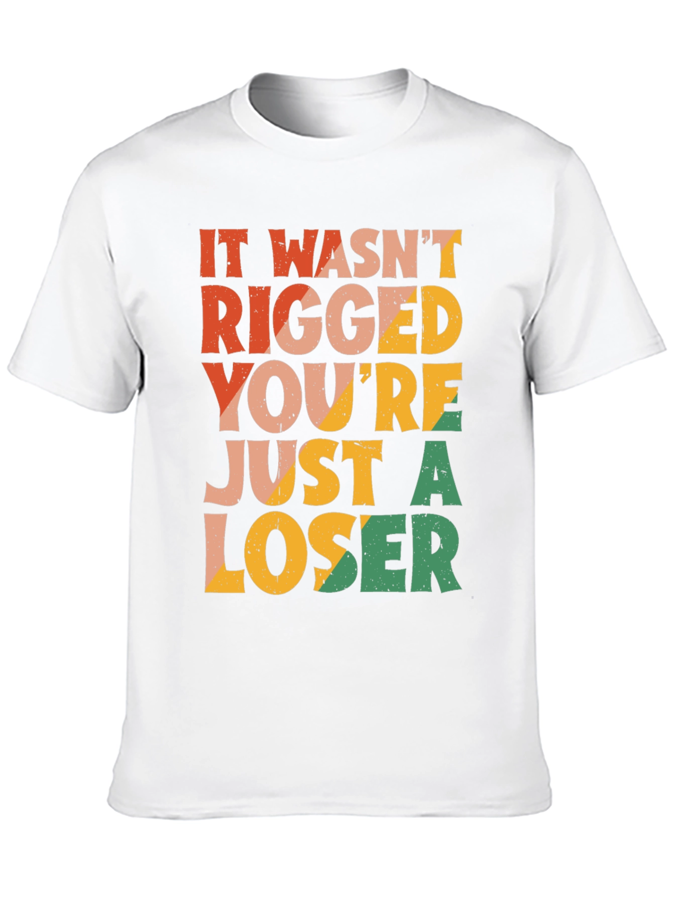 It Wasnt Rigged T-Shirt - Funny Statement Tee