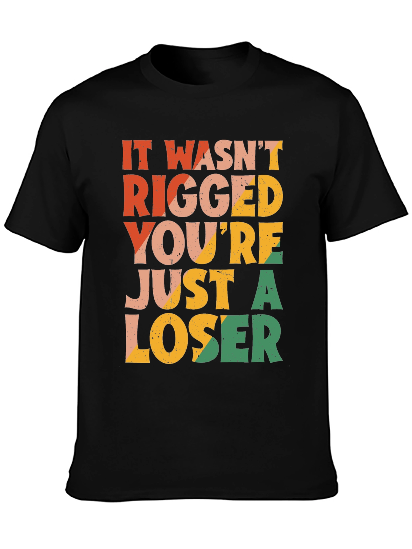It Wasnt Rigged T-Shirt - Funny Statement Tee