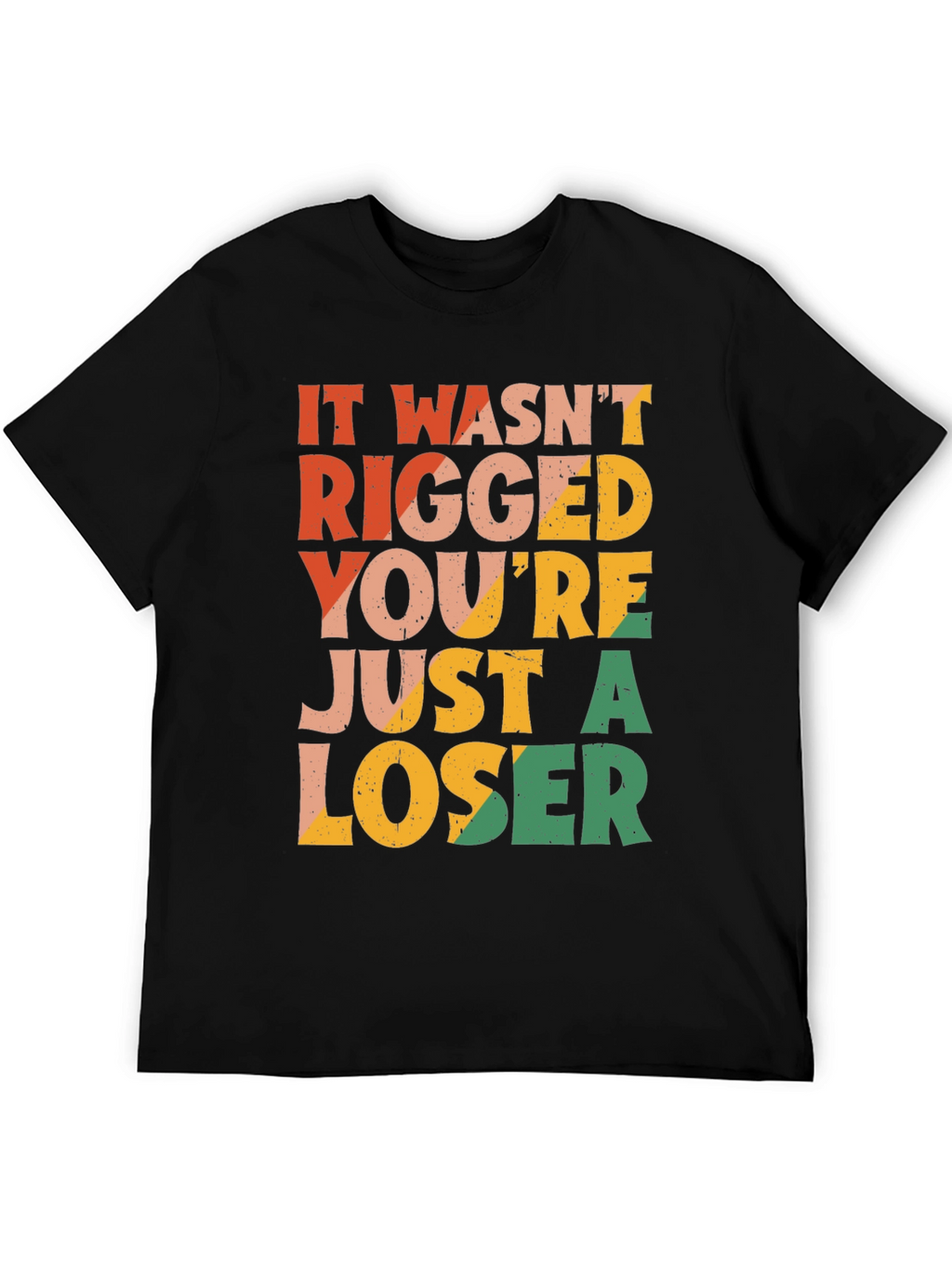 It Wasnt Rigged T-Shirt - Funny Statement Tee