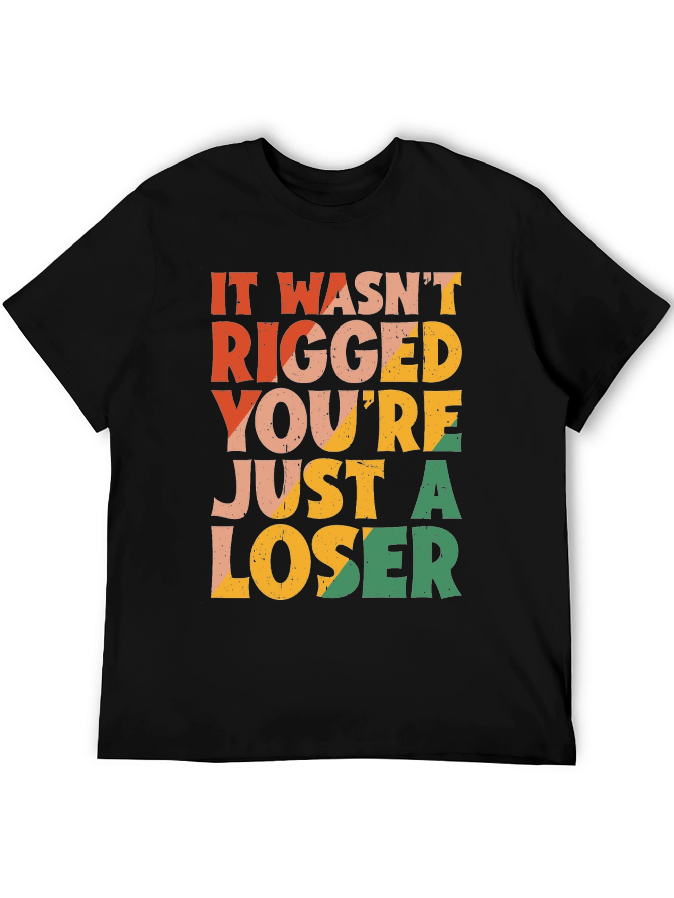It Wasnt Rigged T-Shirt - Funny Statement Tee